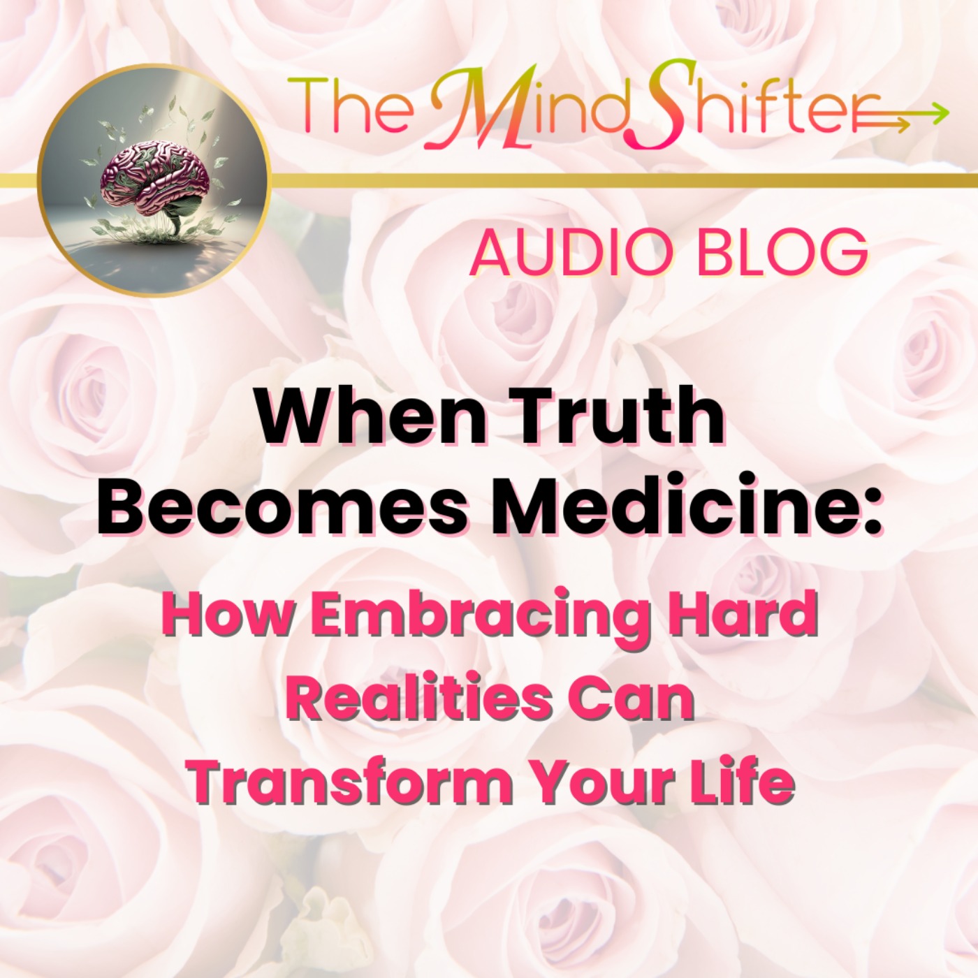 When Truth Becomes Medicine: How Embracing Hard Realities Can Transform Your Life episode artwork