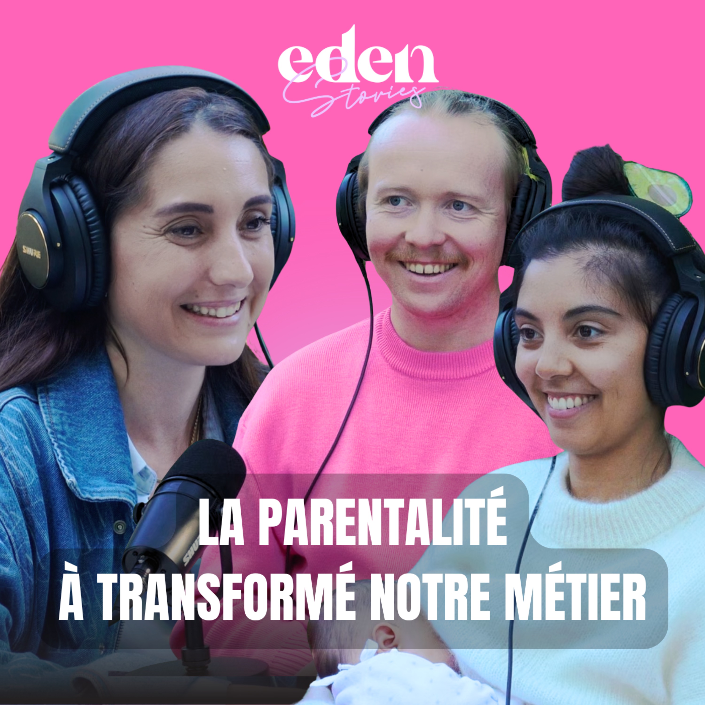 LA PARENTALITÉ À TRANSFORMÉ NOTRE MÉTIER - Eden Stories