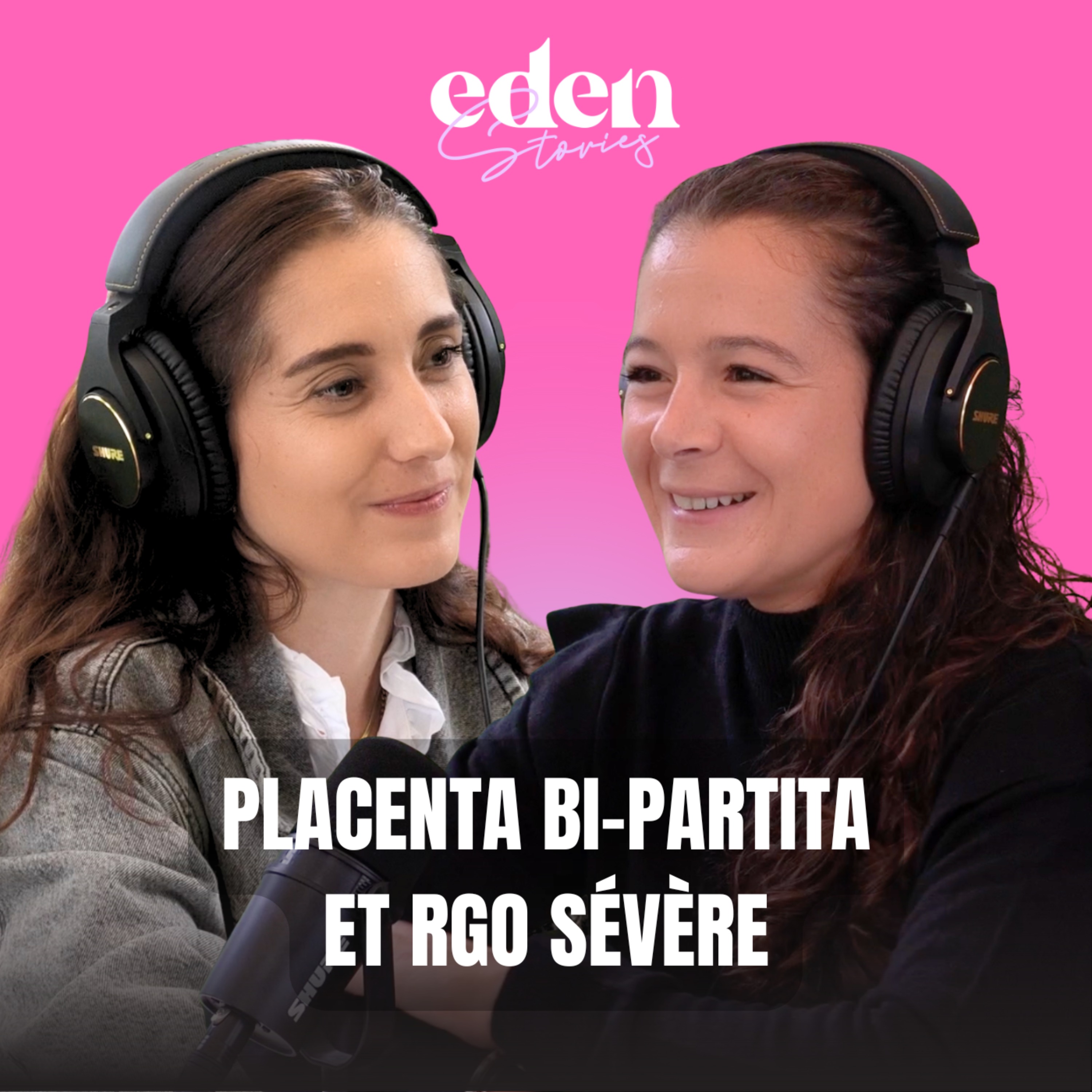 PLACENTA BI-PARTITA ET RGO SÉVÈRE - Eden Stories