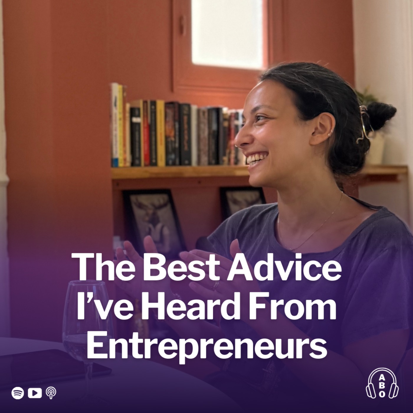 The Best Advice I’ve Heard from Entrepreneurs