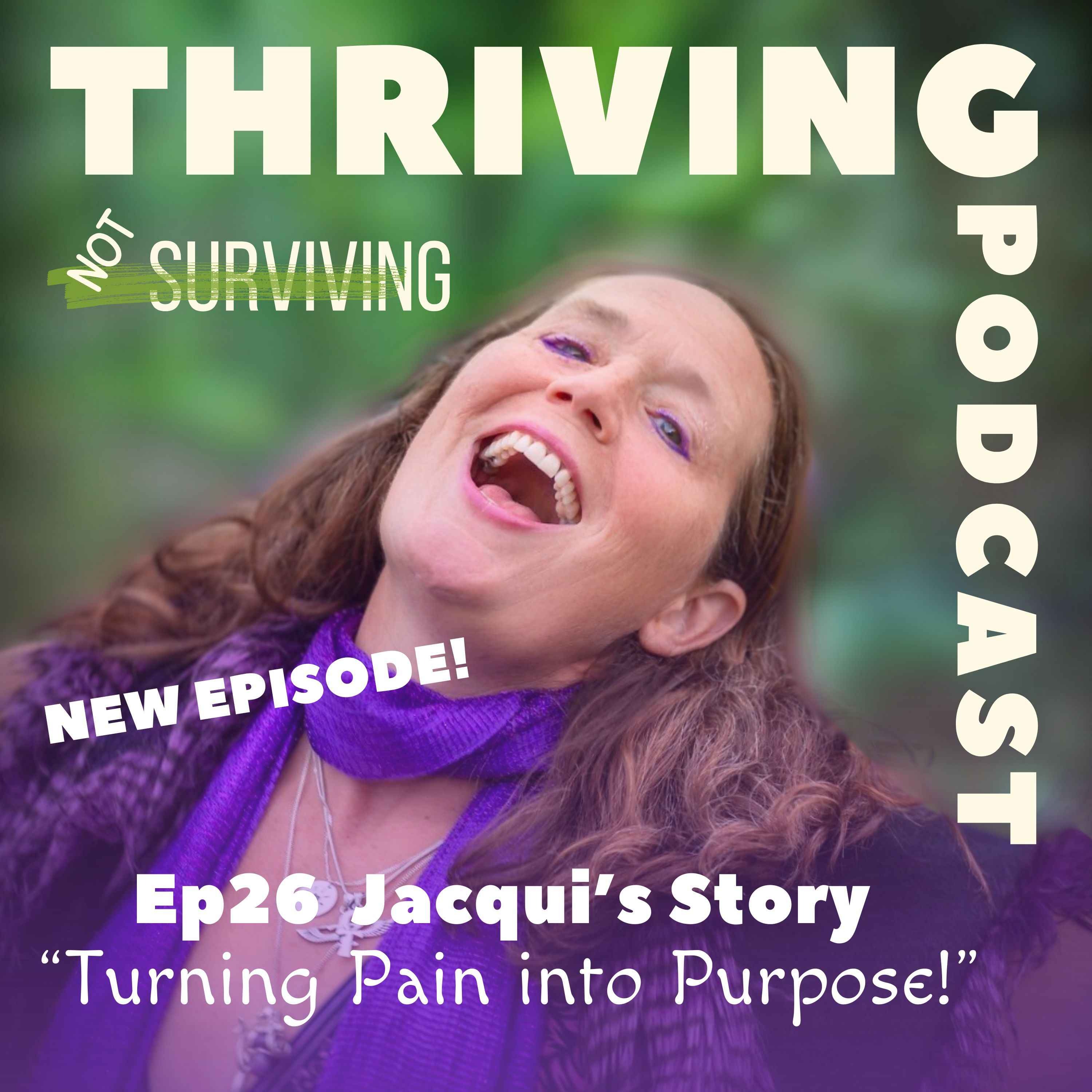 Ep 26: Jacqui’s Story – Turning Pain into Purpose!