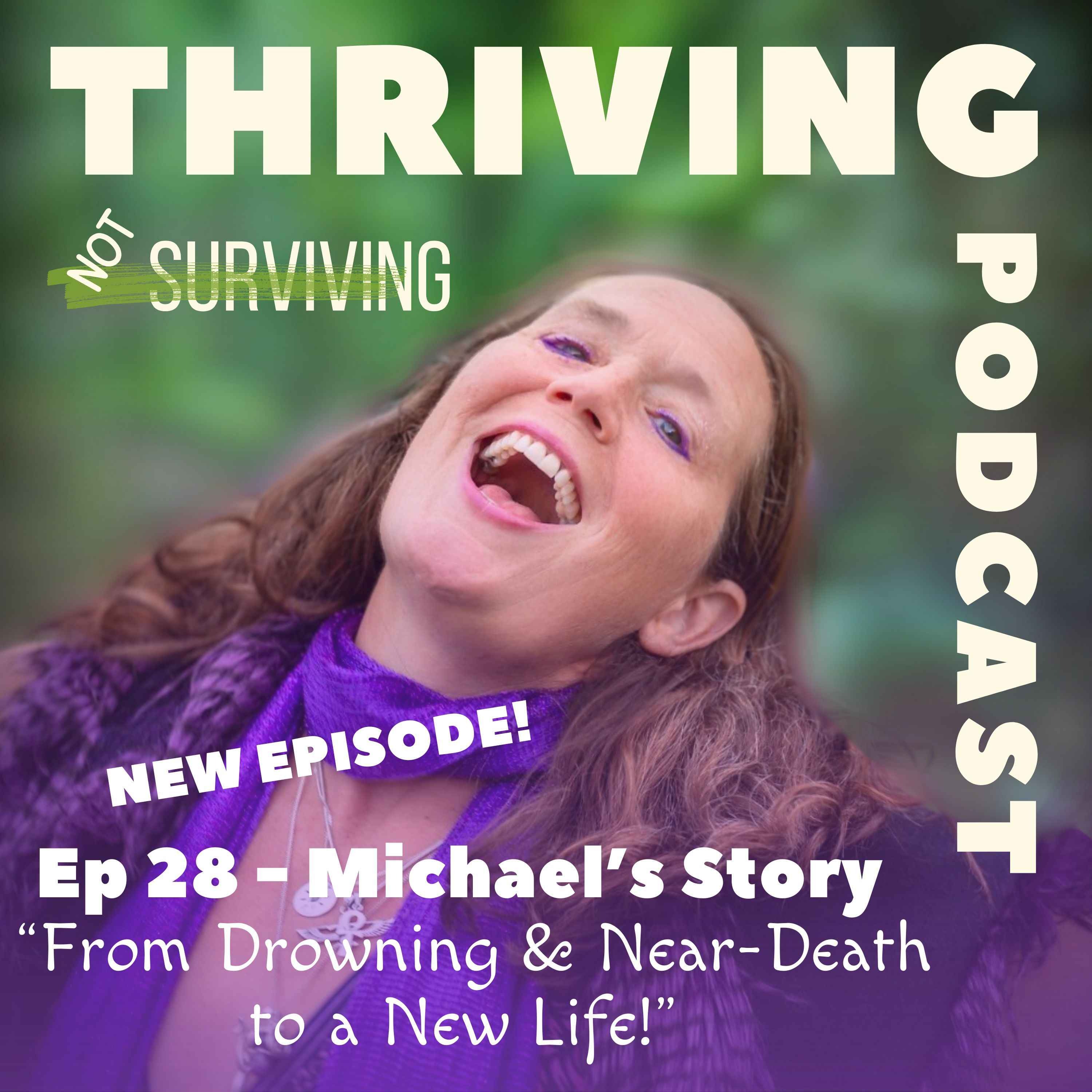 Ep28: Michael’s Story – From Drowning & Near-Death to a New Life