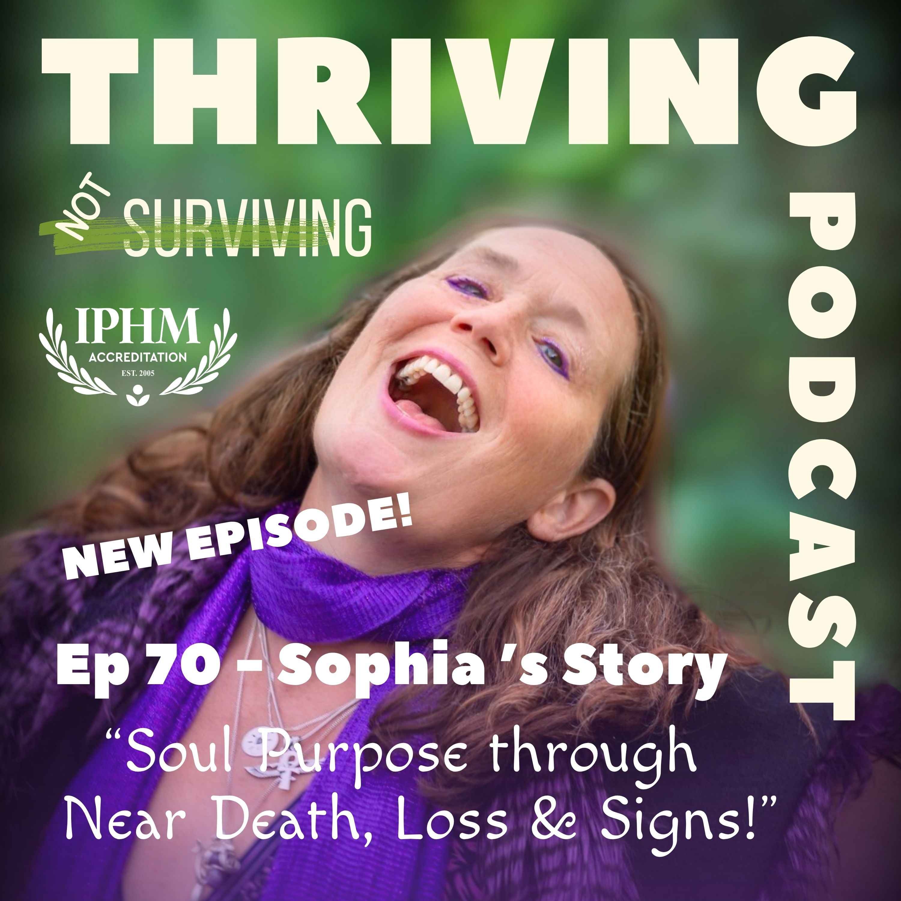 Ep 70 Sophia’s Story - Soul Purpose through Near Death, Loss & Signs episode artwork
