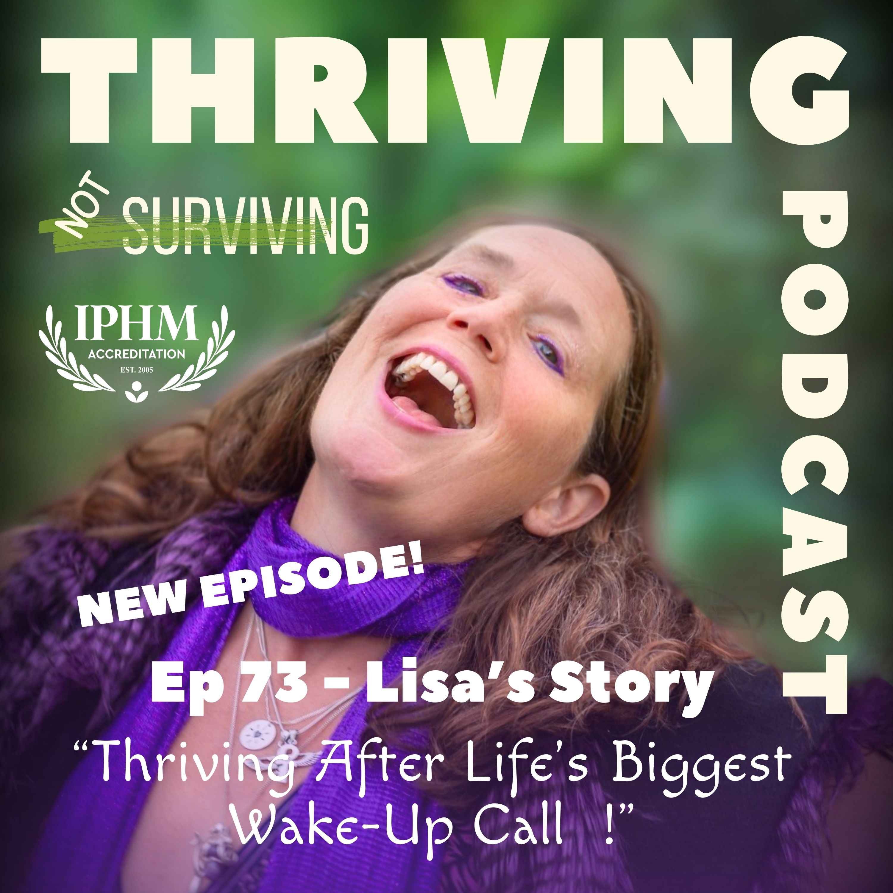 Ep 73 Lisa's Story: Thriving After Life's Biggest Wake-Up Call episode artwork