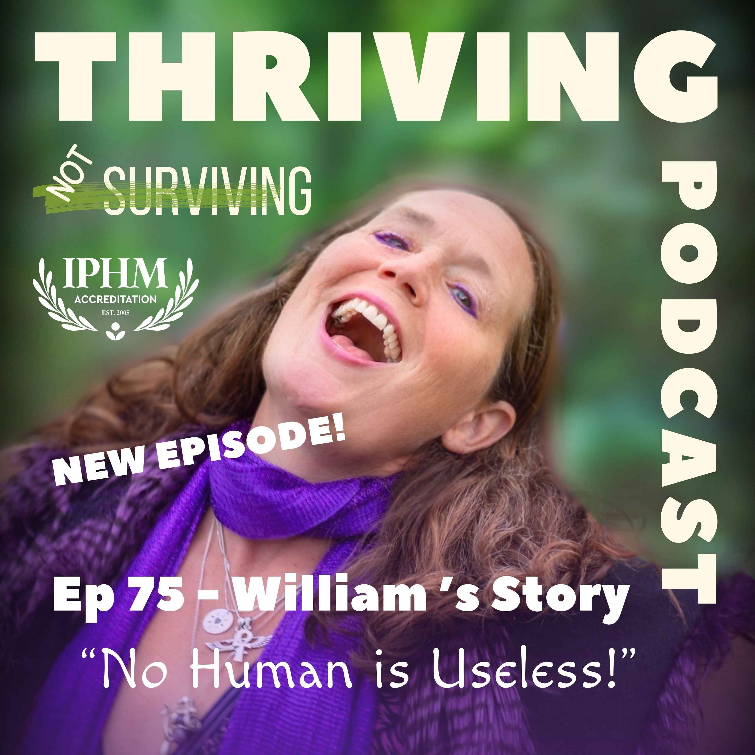 Ep 75 William’s Story: No Human Is Useless