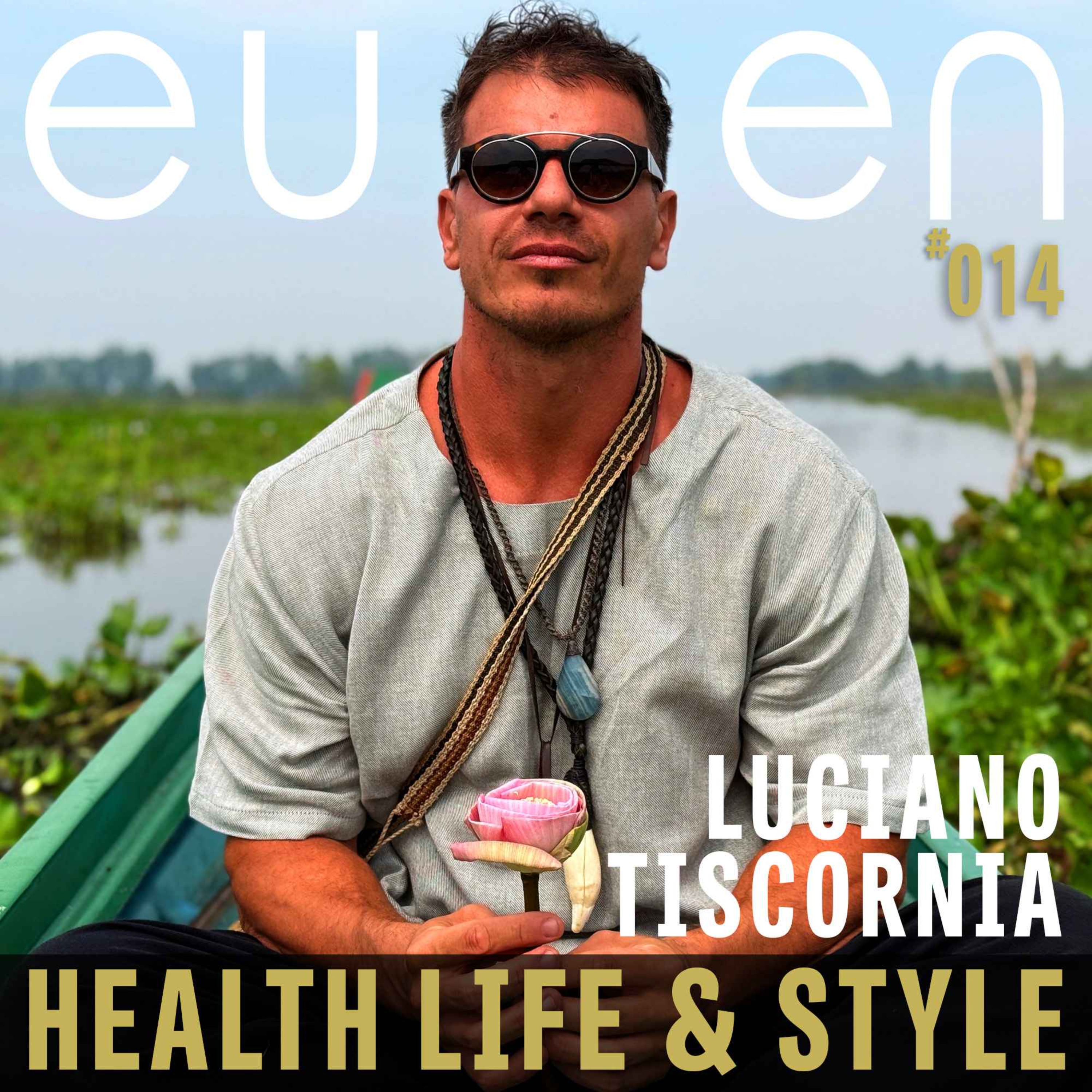 #014 Redefining Architecture Through Soul and Soil - Luciano Tiscornia | eussen - Health Life & Style  episode artwork