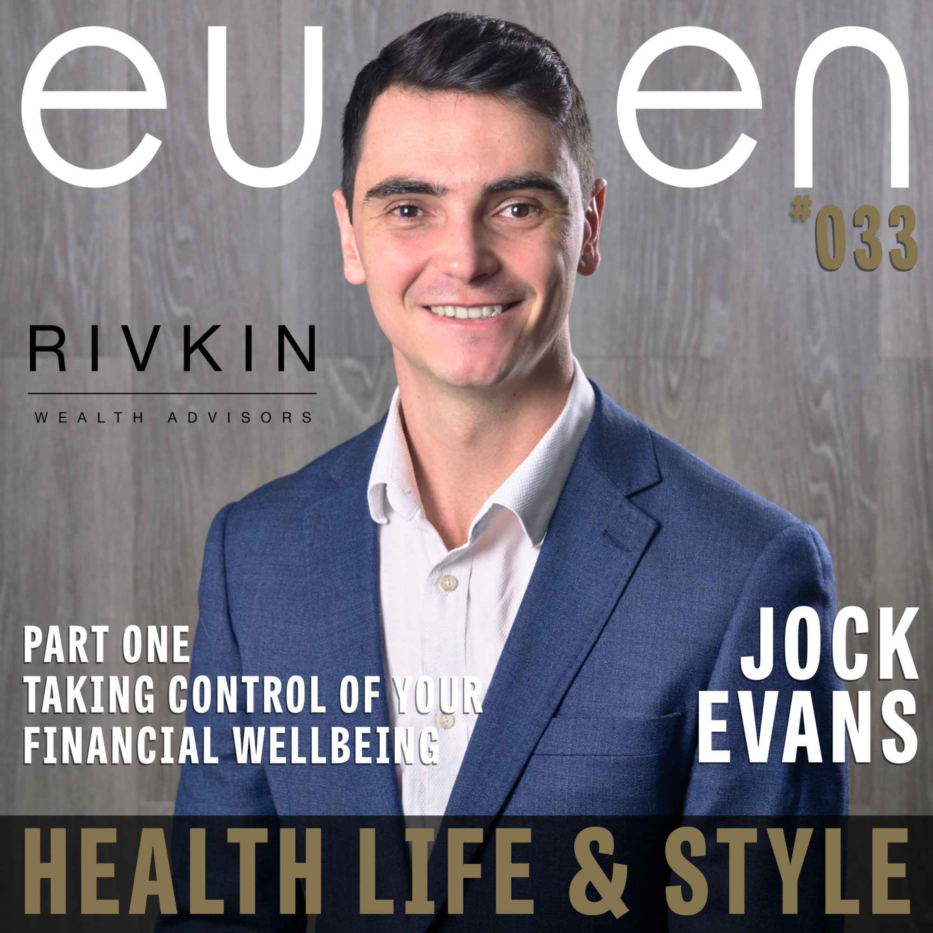 #033 Taking Control of Financial Wellbeing with Jock Evans of the Rivkin Group - Jock Evans | eussen - Health Life & Style: Proudly sponsored by UniFi Capital, Rivkin Private Wealth Group episode artwork