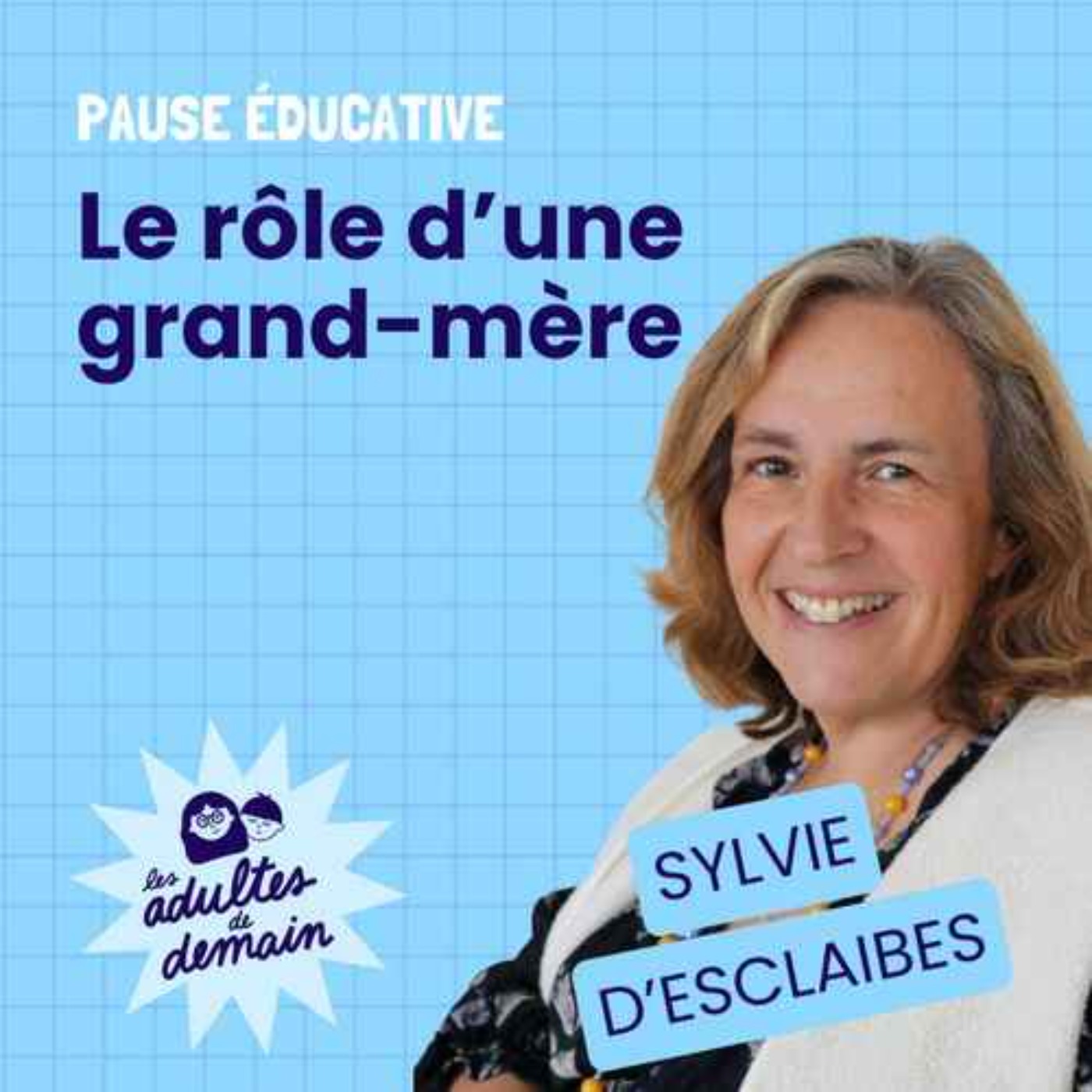 Les Adultes de Demain : Réinventer l’enfance et l’éducation – BEST-OF / Le rôle d’une grand-mère – Pause éducative