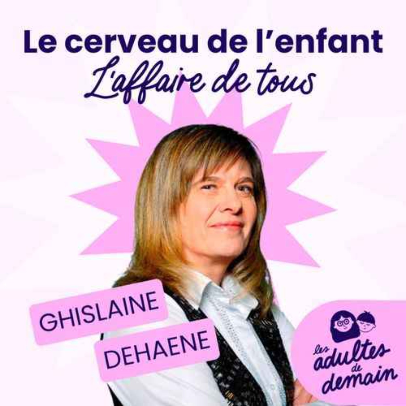 Le cerveau de l'enfant : l'affaire de tous - Ghislaine Dehaene - REDIFFUSION