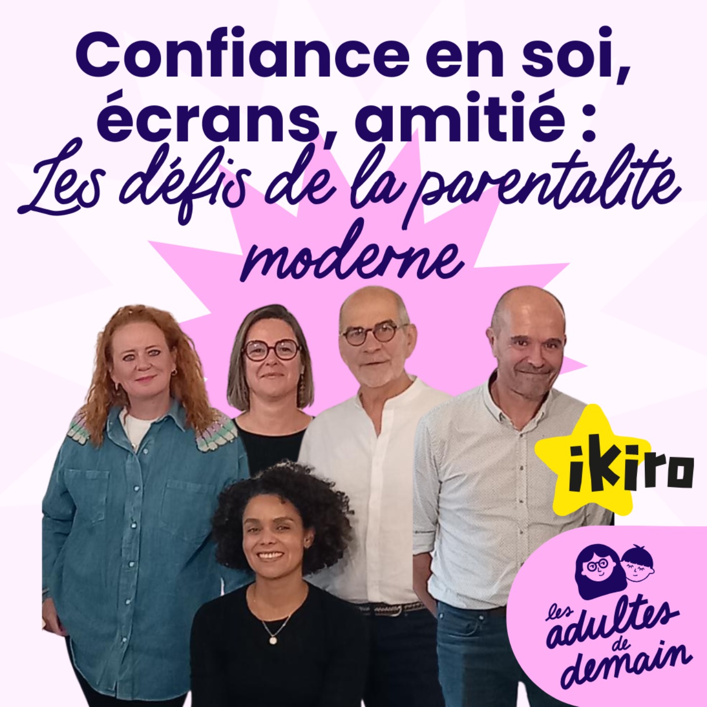 Confiance en soi, écrans, amitié : les défis de la parentalité moderne - Table ronde IKIRO - #251