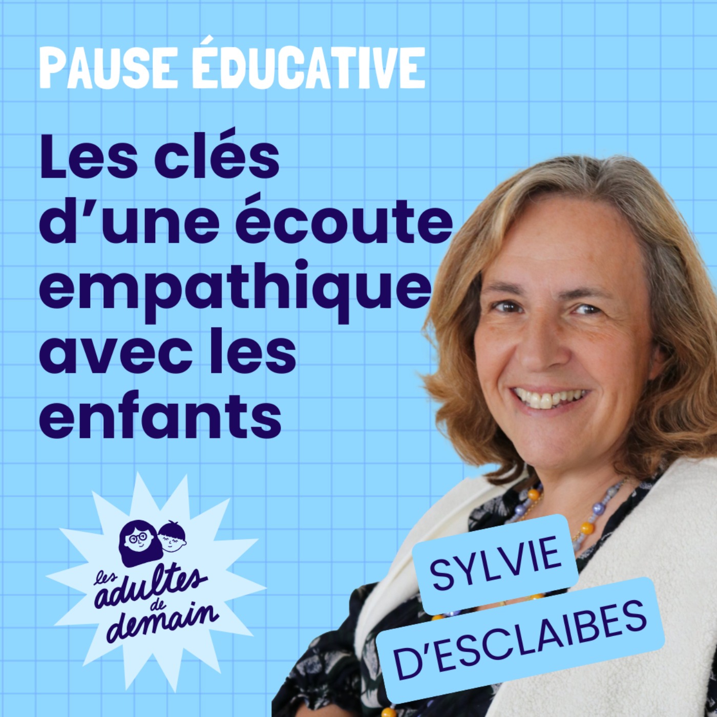 Mieux communiquer avec les enfants grâce à l'écoute empathique - Pause éducative - Sylvie d'Esclaibes