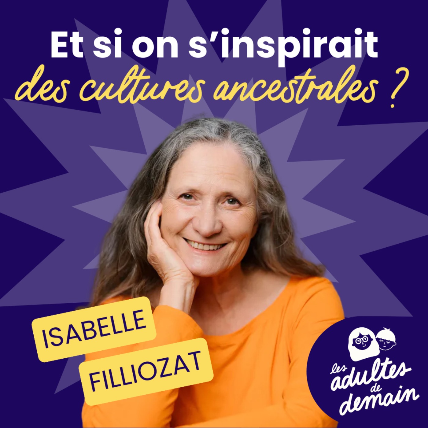 🎂  Isabelle Filliozat : Et si on s'inspirait des cultures ancestrales ? // BEST-OF Anniversaire du podcast