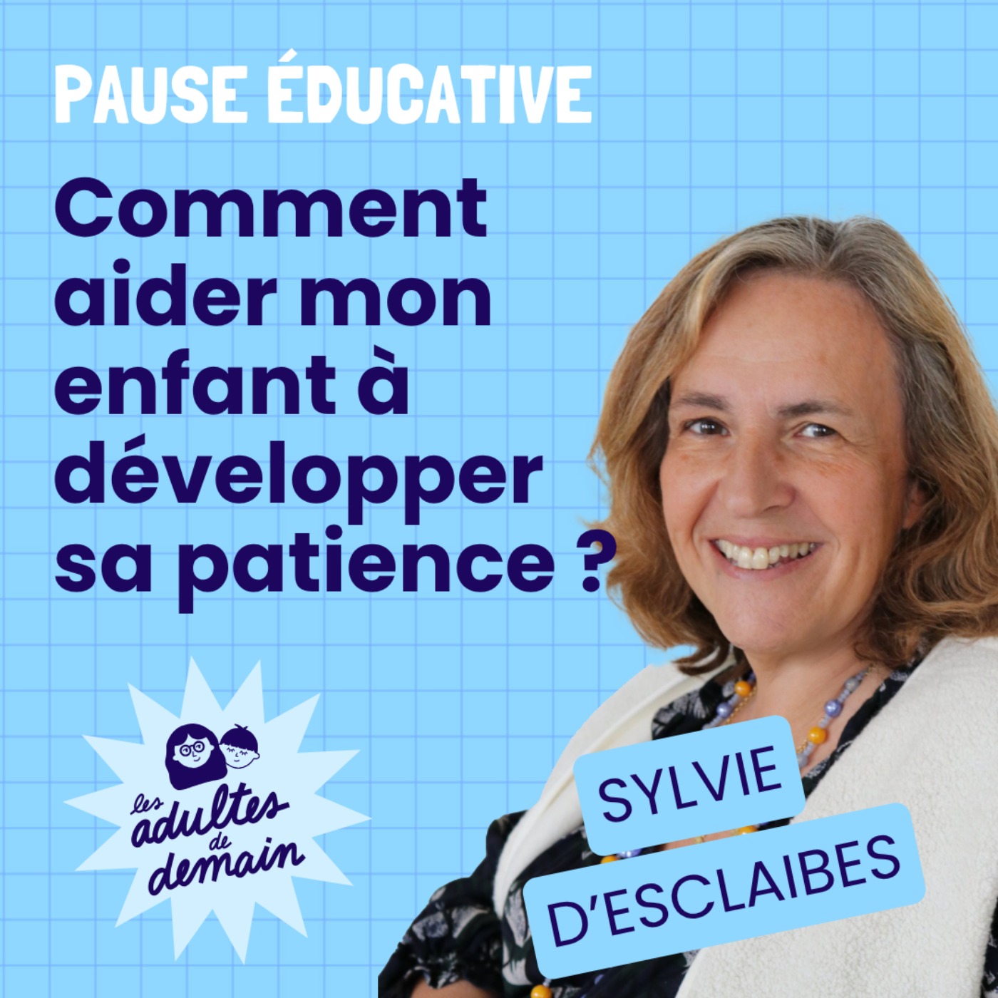 Comment aider mon enfant à développer sa patience ? Pause éducative - Sylvie d'Esclaibes