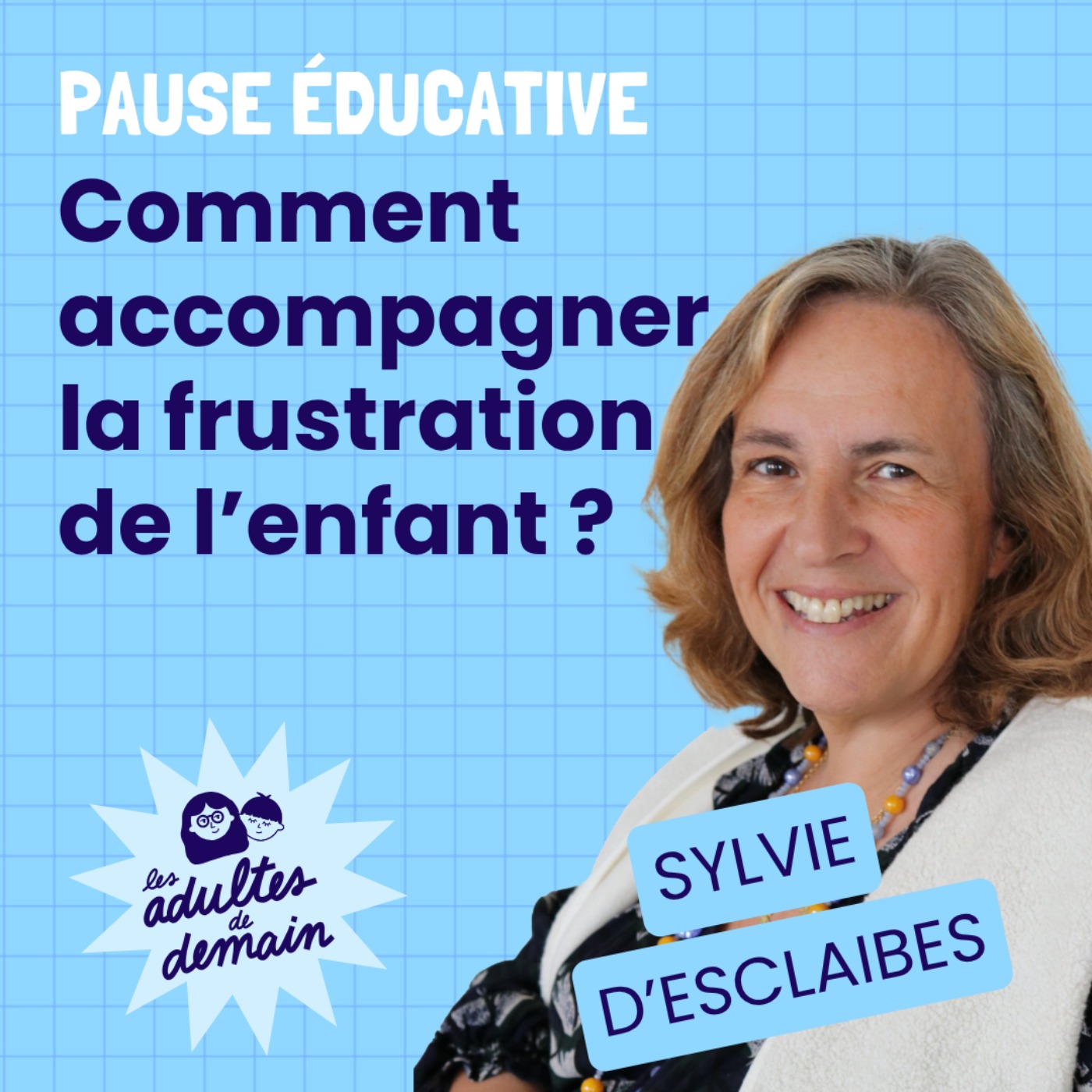 Comment accompagner la frustration de l'enfant ? - Pause éducative - Sylvie d'Esclaibes