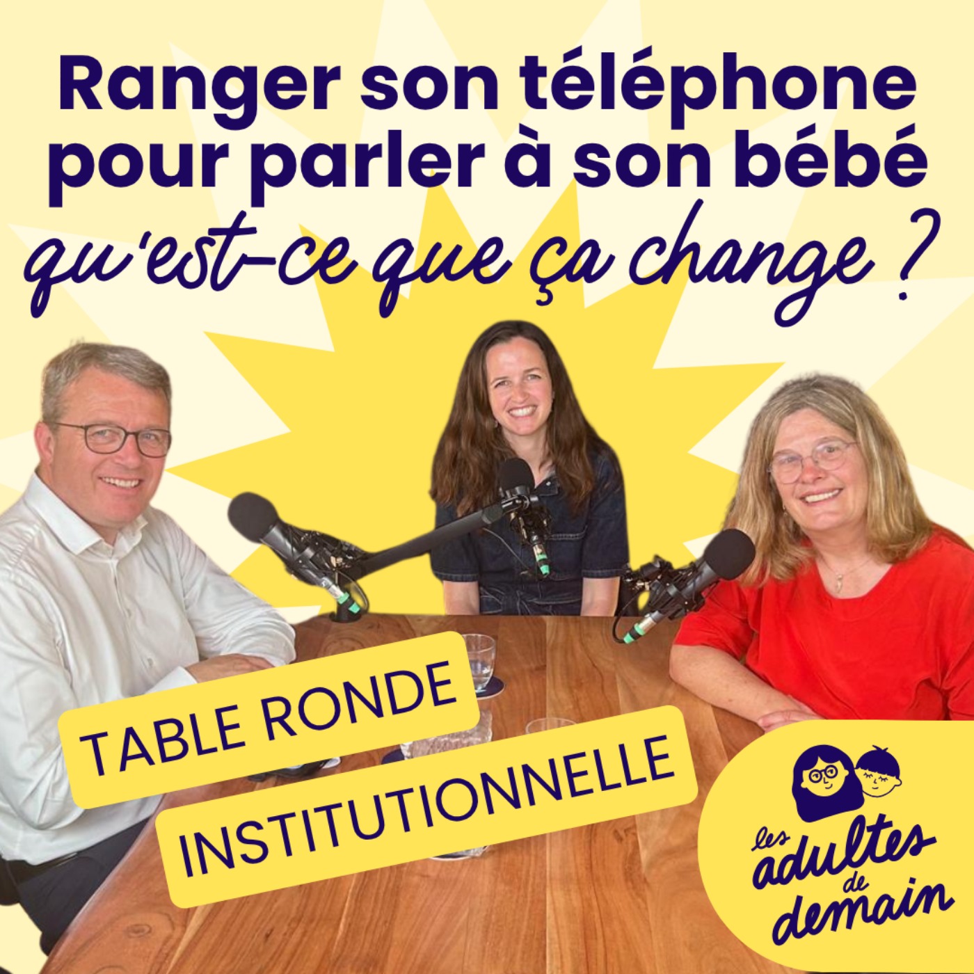 Les Adultes de Demain : Réinventer l'enfance et l'éducation - Ranger son téléphone pour parler à son bébé, qu'est-ce que ça change ? - Table ronde institutionnelle - #279 episode artwork