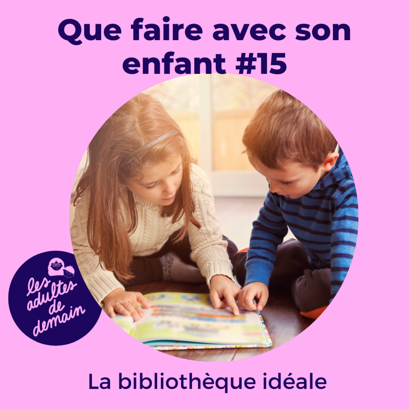 La bibliothèque idéale - #15 (Série que faire avec son enfant)