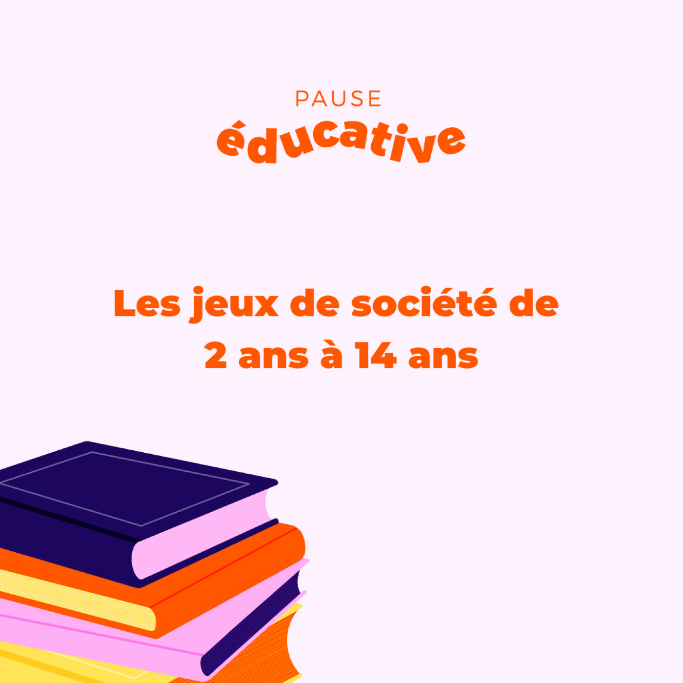 Les jeux de société de 2 ans à 14 ans (Partie 1) - Pause éducative