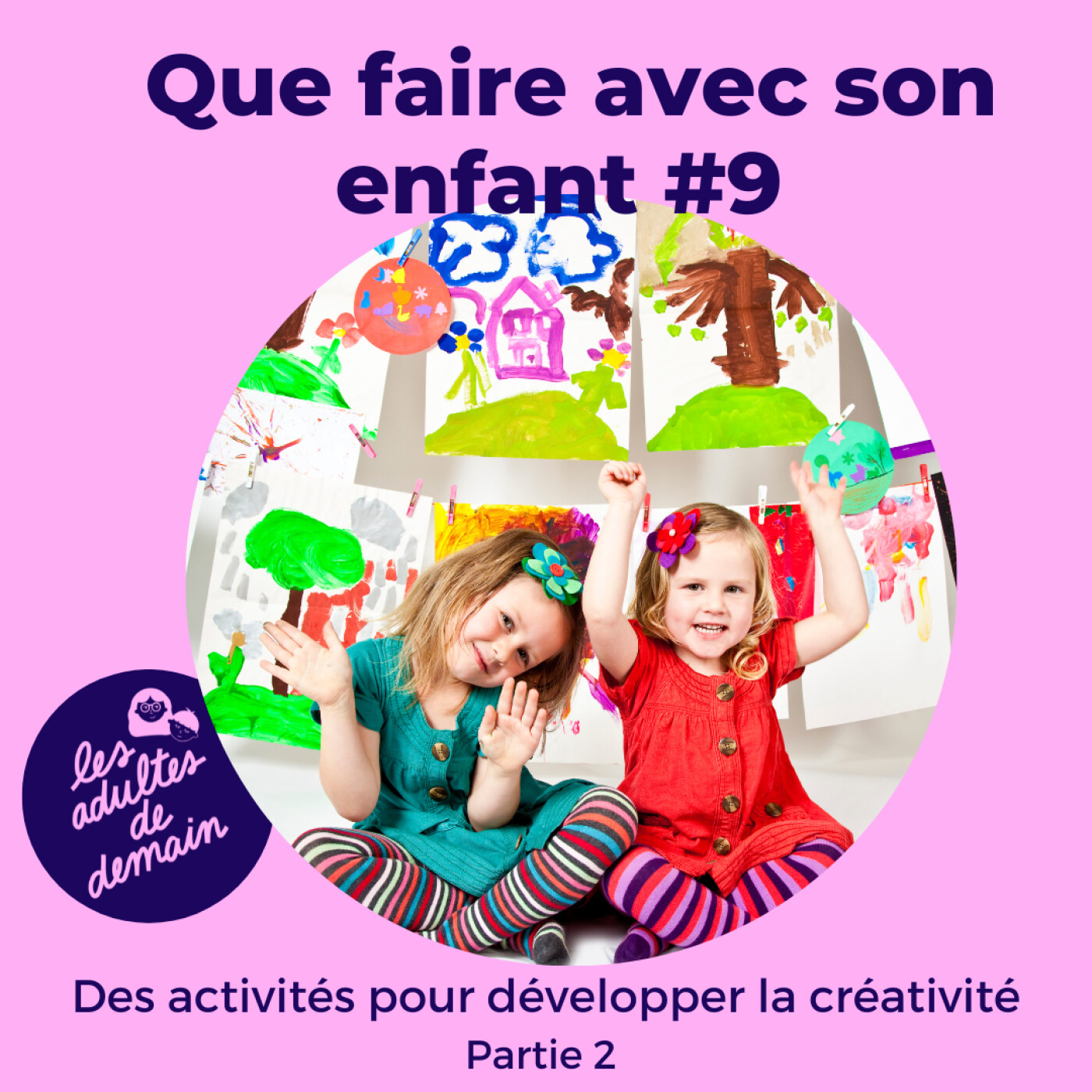 Des activités pour développer la créativité #9 - partie 2 - (Série que faire avec son enfant)