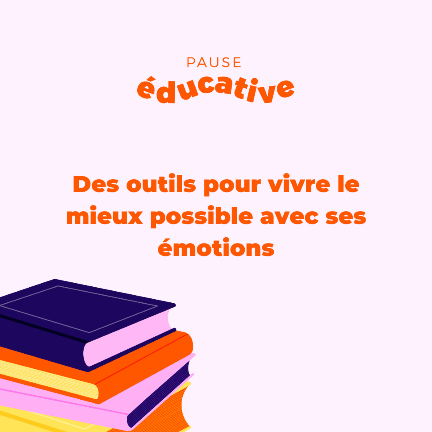 Des outils pour vivre le mieux possible avec ses émotions - Pause éducative