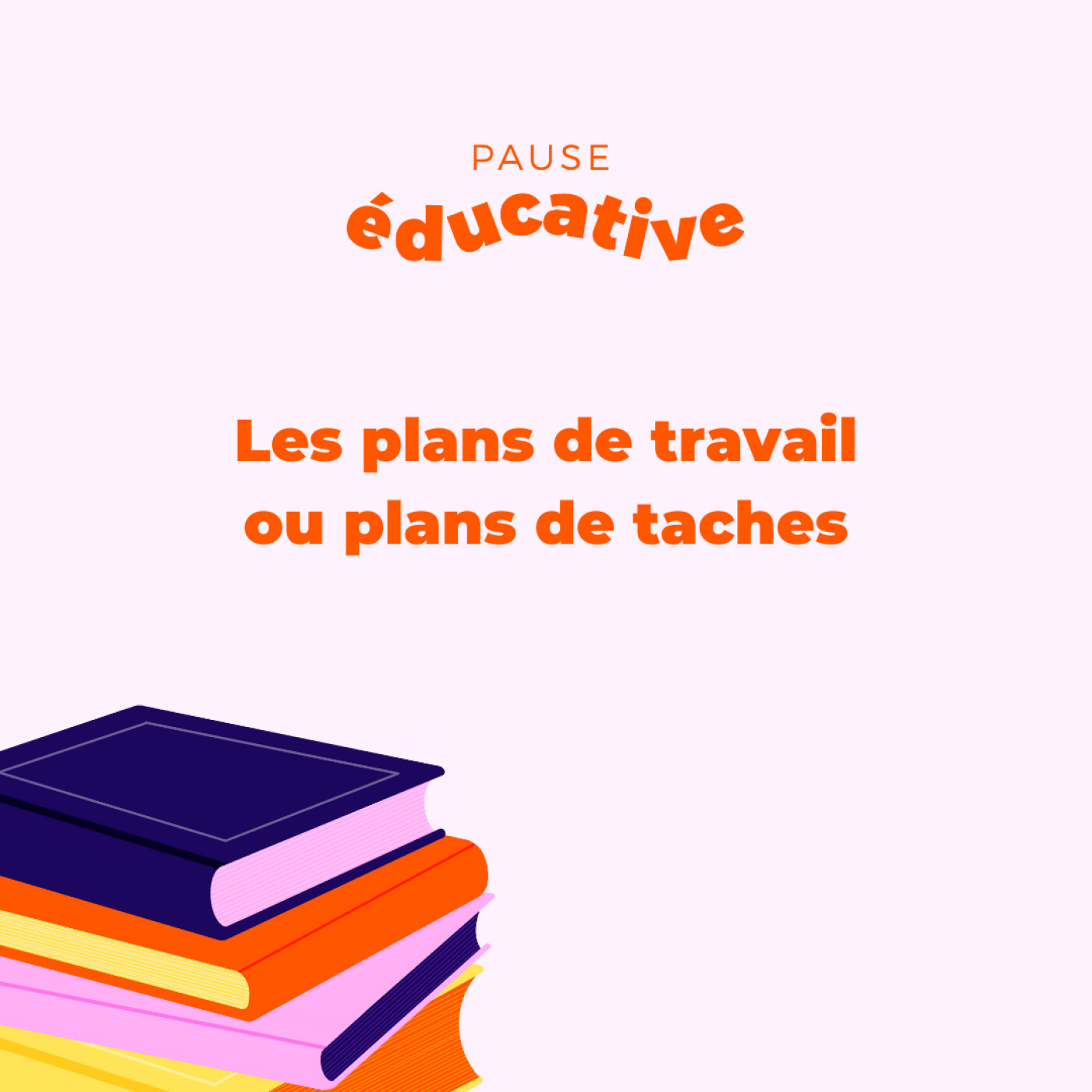 Les plans de travail ou plans de tâches (partie 1) - Pause éducative