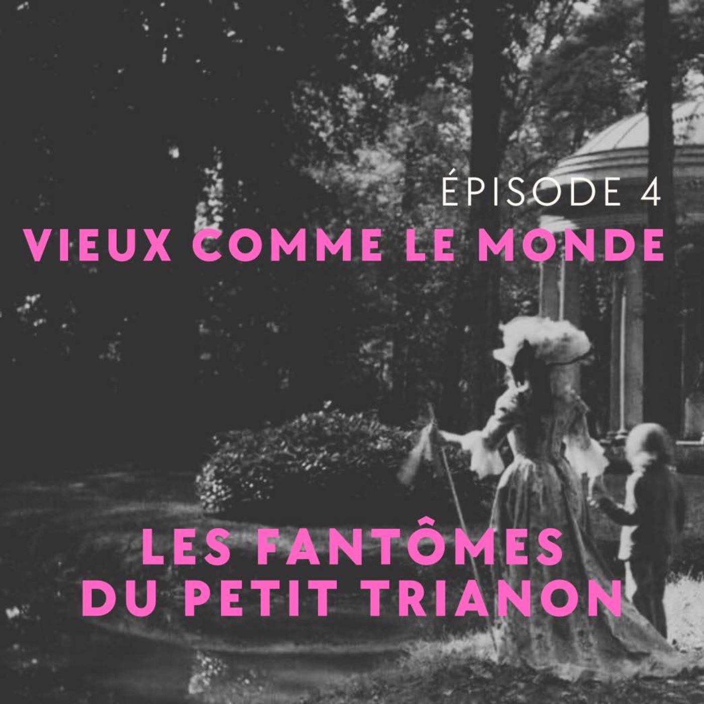 Les fantômes du petit Trianon - Vieux comme le Monde épisode 4 Les fantômes du petit Trianon - Vieux comme le Monde épisode 4