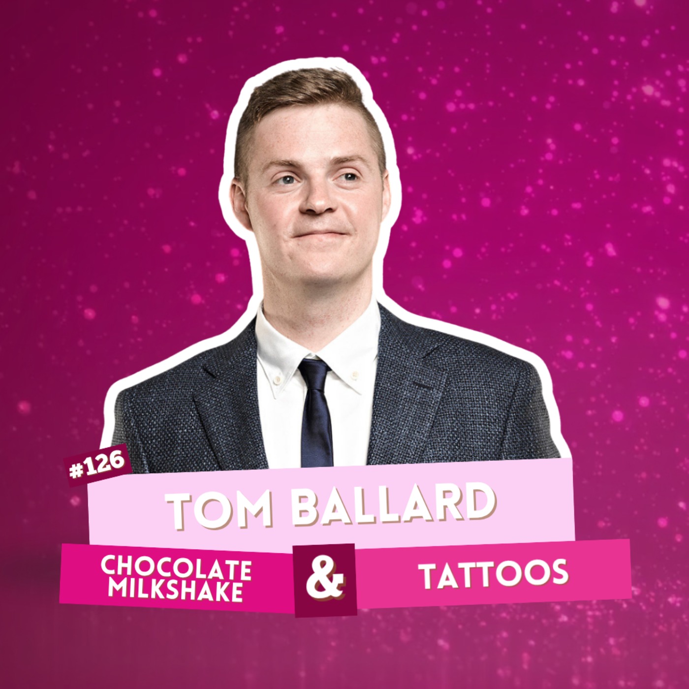#126 - Tom Ballard - Chocolate Milkshake & Tattoos episode artwork
