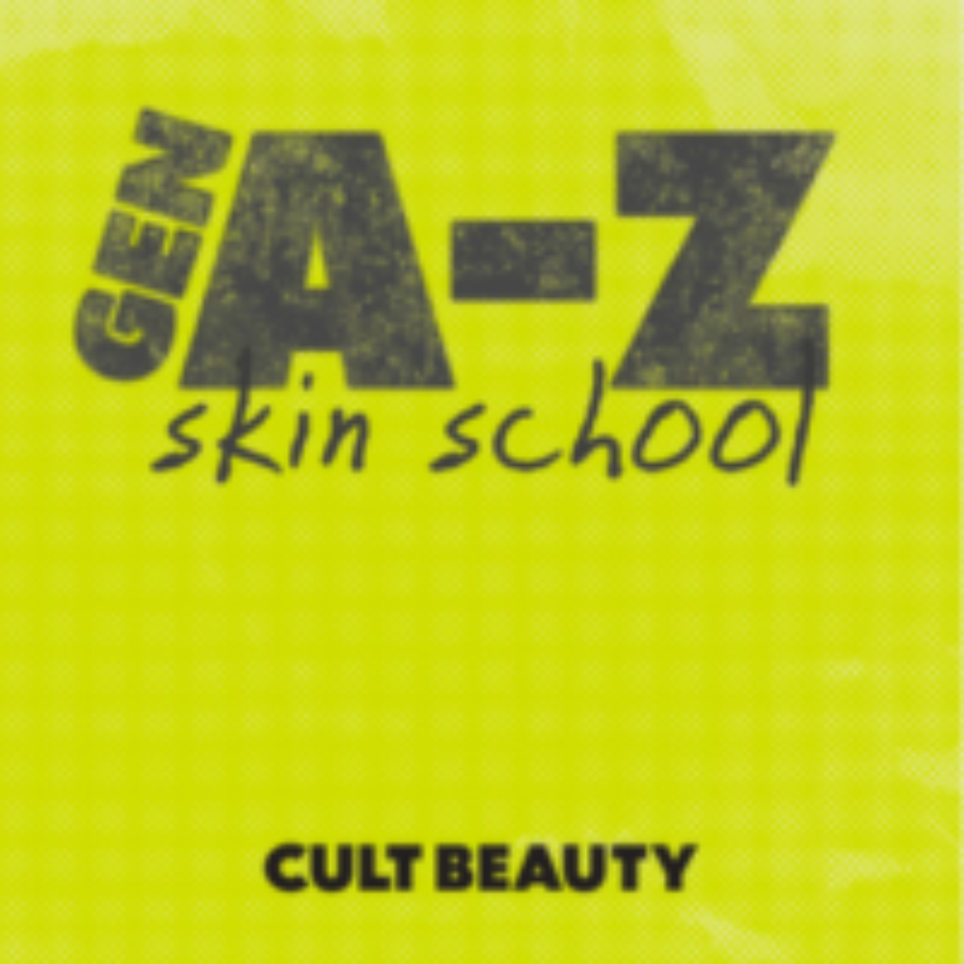 Cult Beauty: Gen A-Z Skin School Cult Beauty: Gen A-Z Skin School