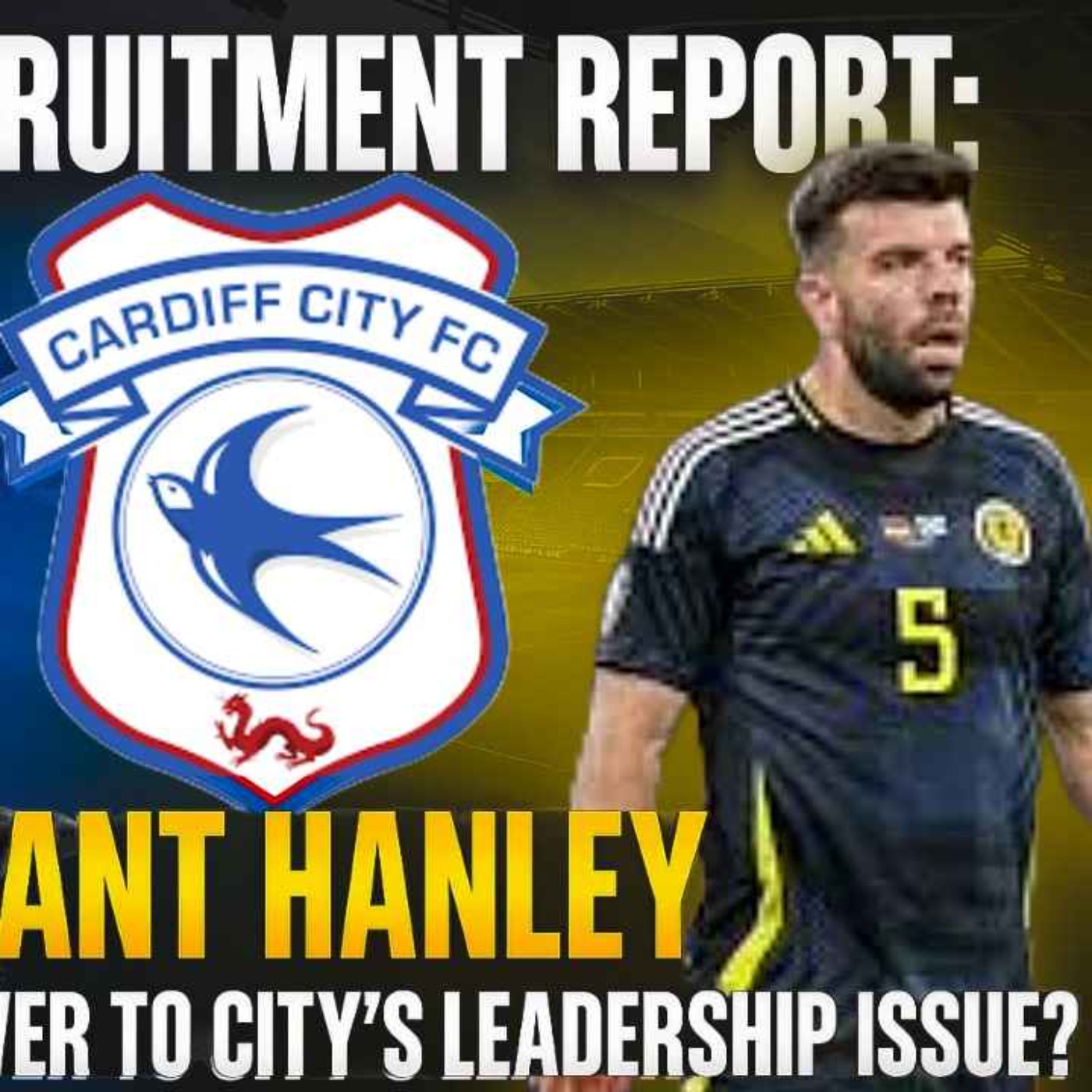 Is he the answer to City's leadership void? | Grant Hanley | The Recruitment Report episode artwork