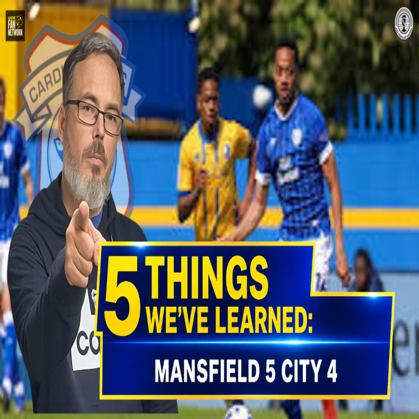 Kellyman signs off in style but Cardiff poor defensivley | 5 Things we learned from Mansfield 5 City 4 episode artwork