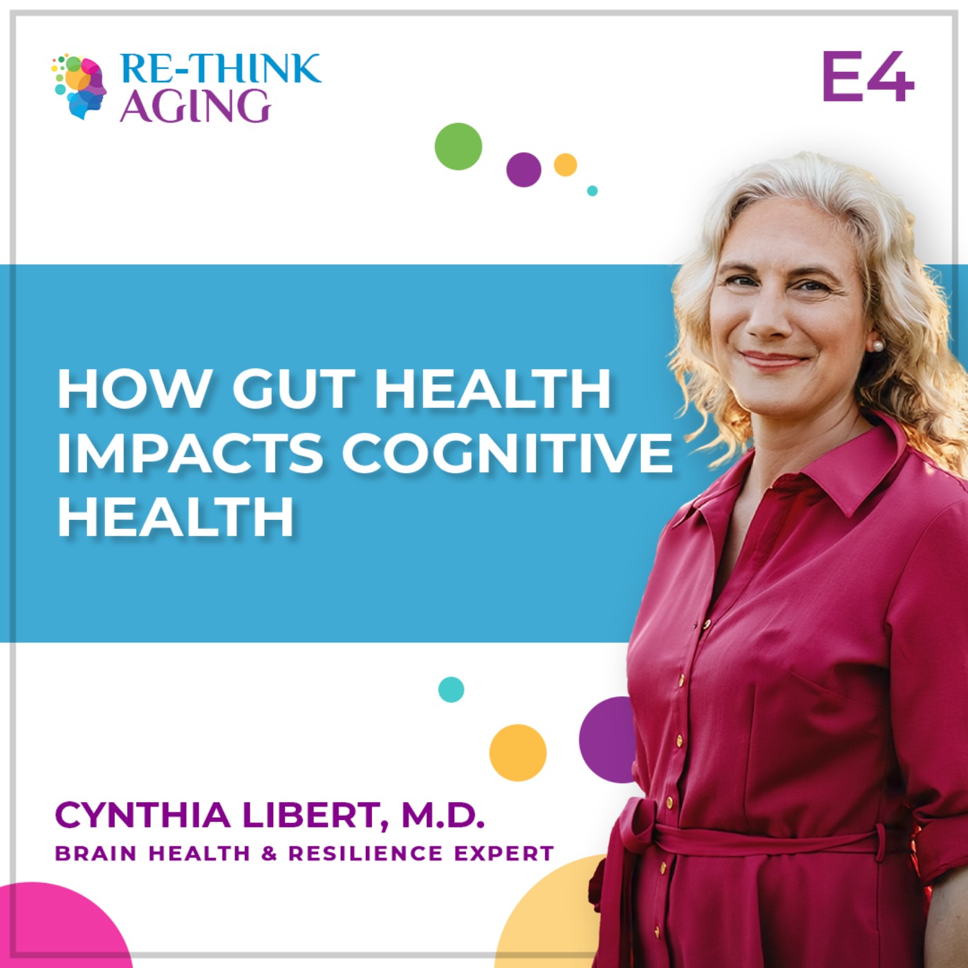 Re-Think Aging with Cynthia Libert, M.D.
