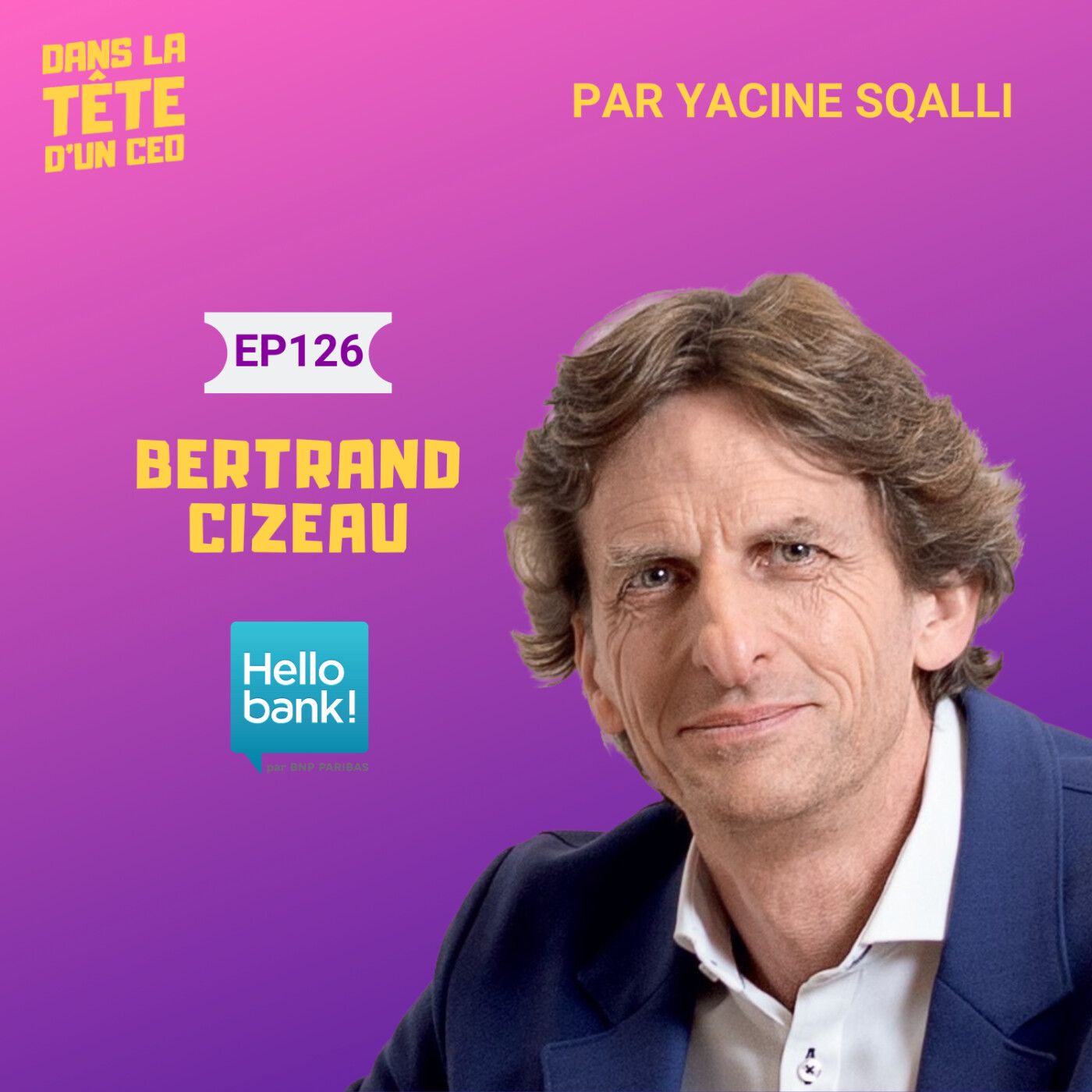 #129 Bertrand Cizeau (Hello bank!) : Focus sur la seule banque digitale avec 200 conseillers en France.