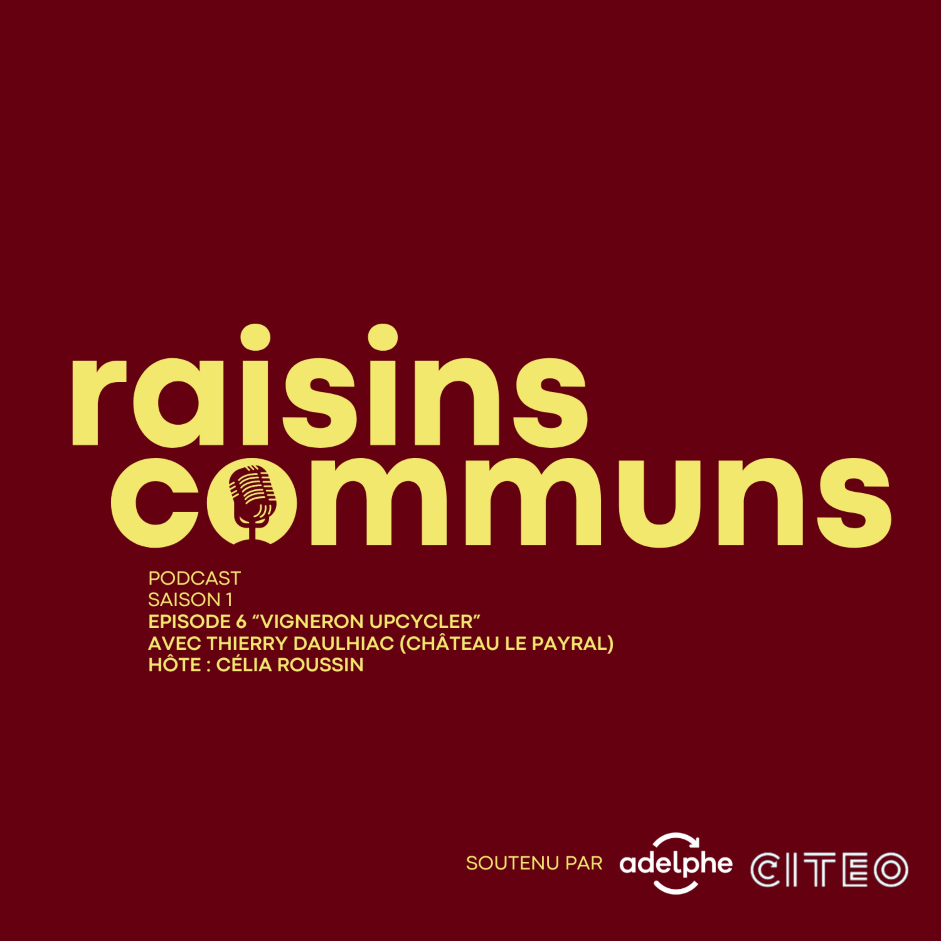 Raisins Communs S1E6 « Vigneron upcycler » avec Thierry Daulhiac et Célia Roussin