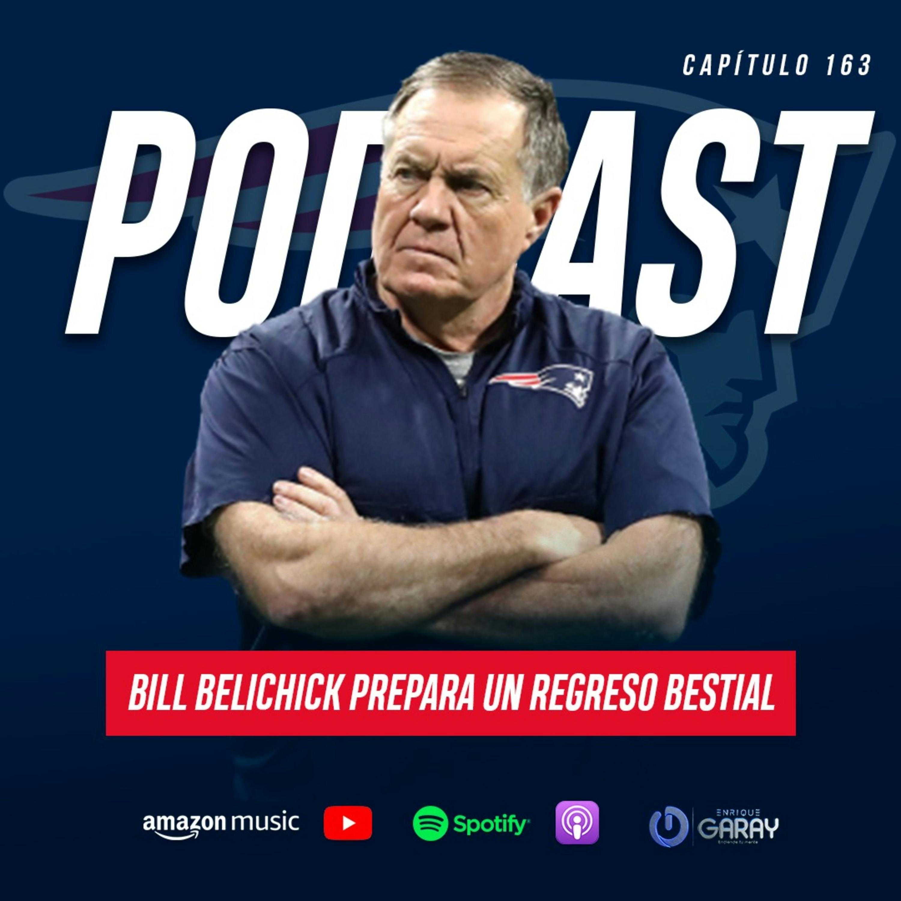Bill Belichick prepara un regreso bestial | Capítulo 163