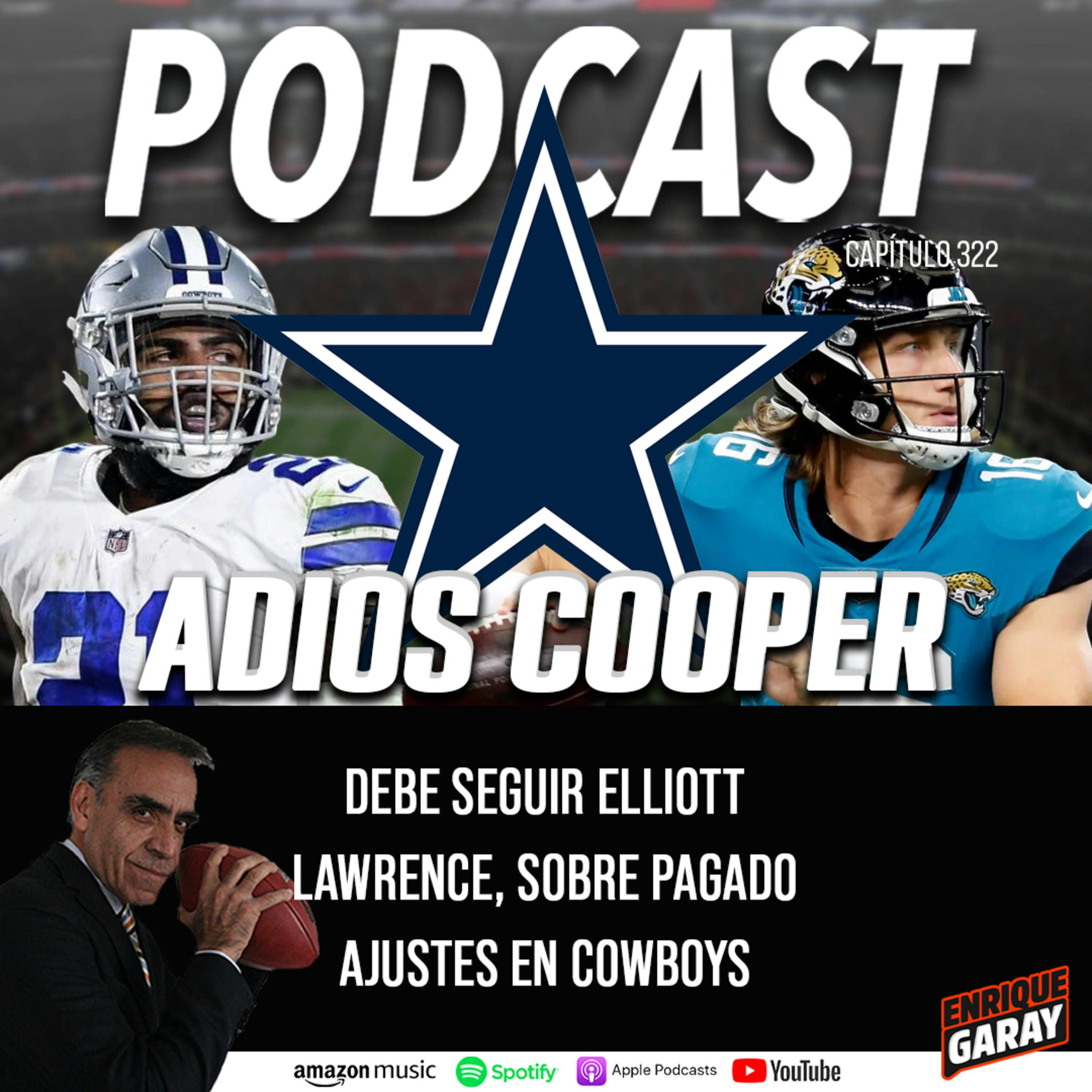 ¡Adiós Cooper! Debe seguir Elliott // Lawrence, Sobre Pagado // Ajustes en Cowboys