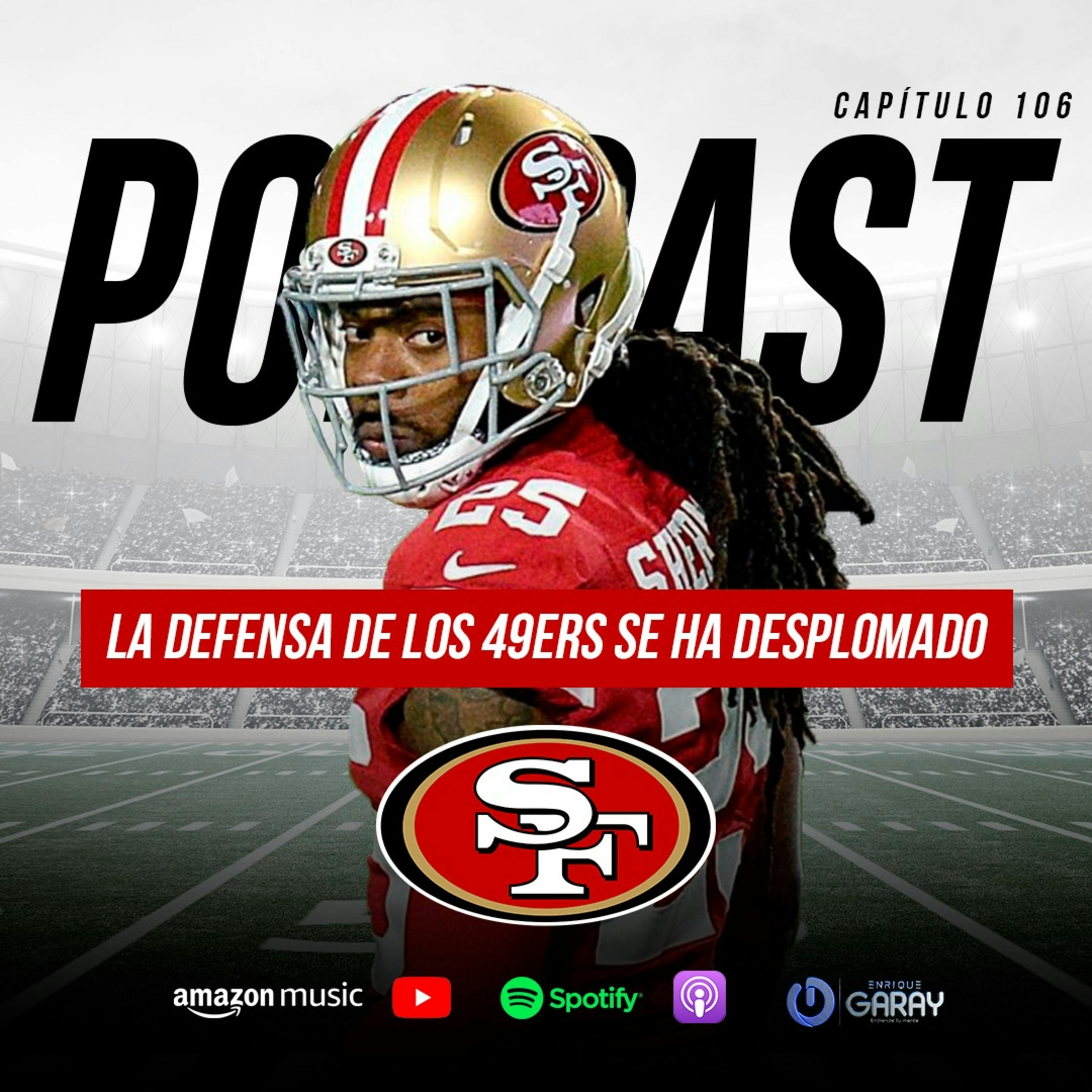 La defensa de San Francisco 49ers se ha desplomado | Capítulo 106