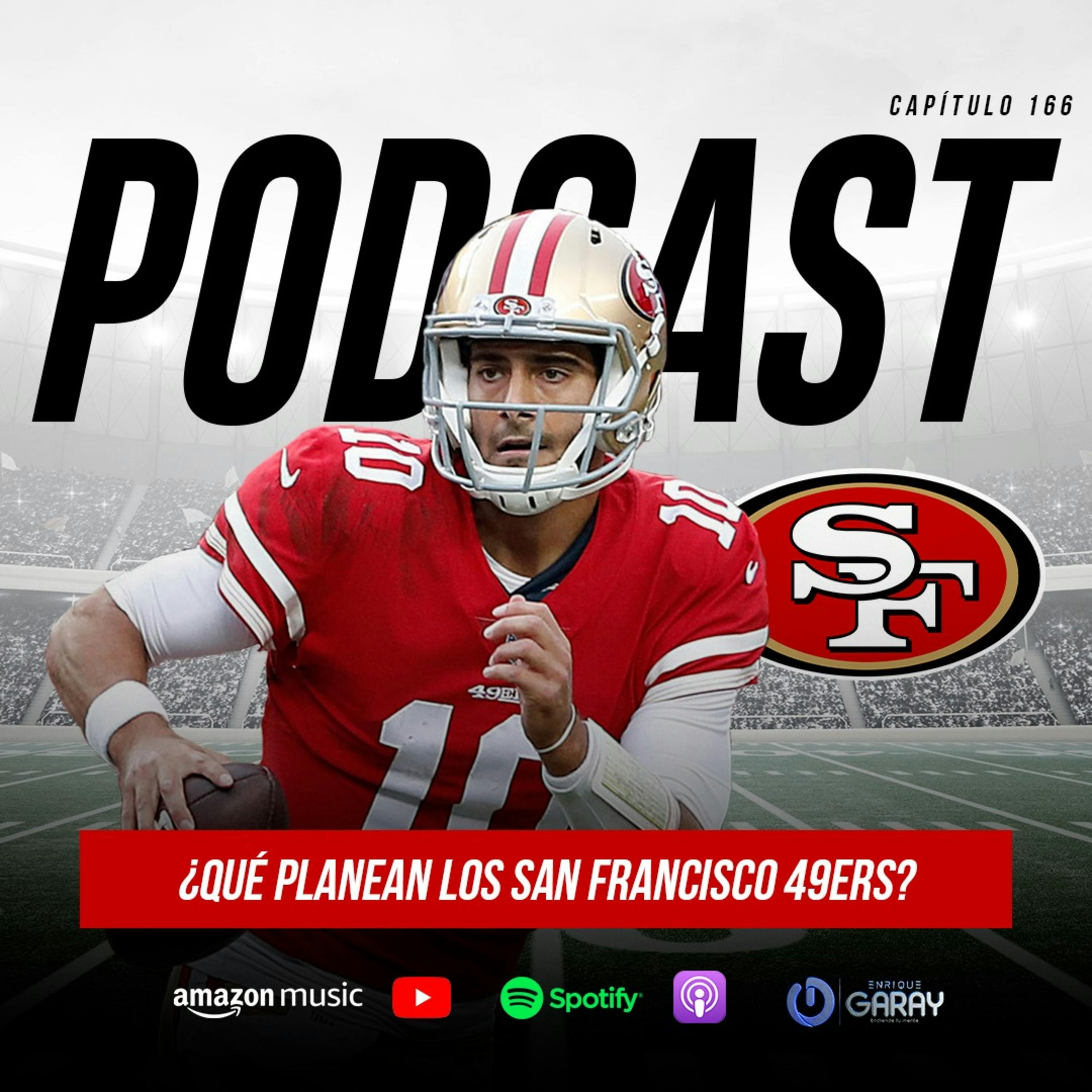 ¿Qué planean hacer los San Francisco 49ers? | Capítulo 166