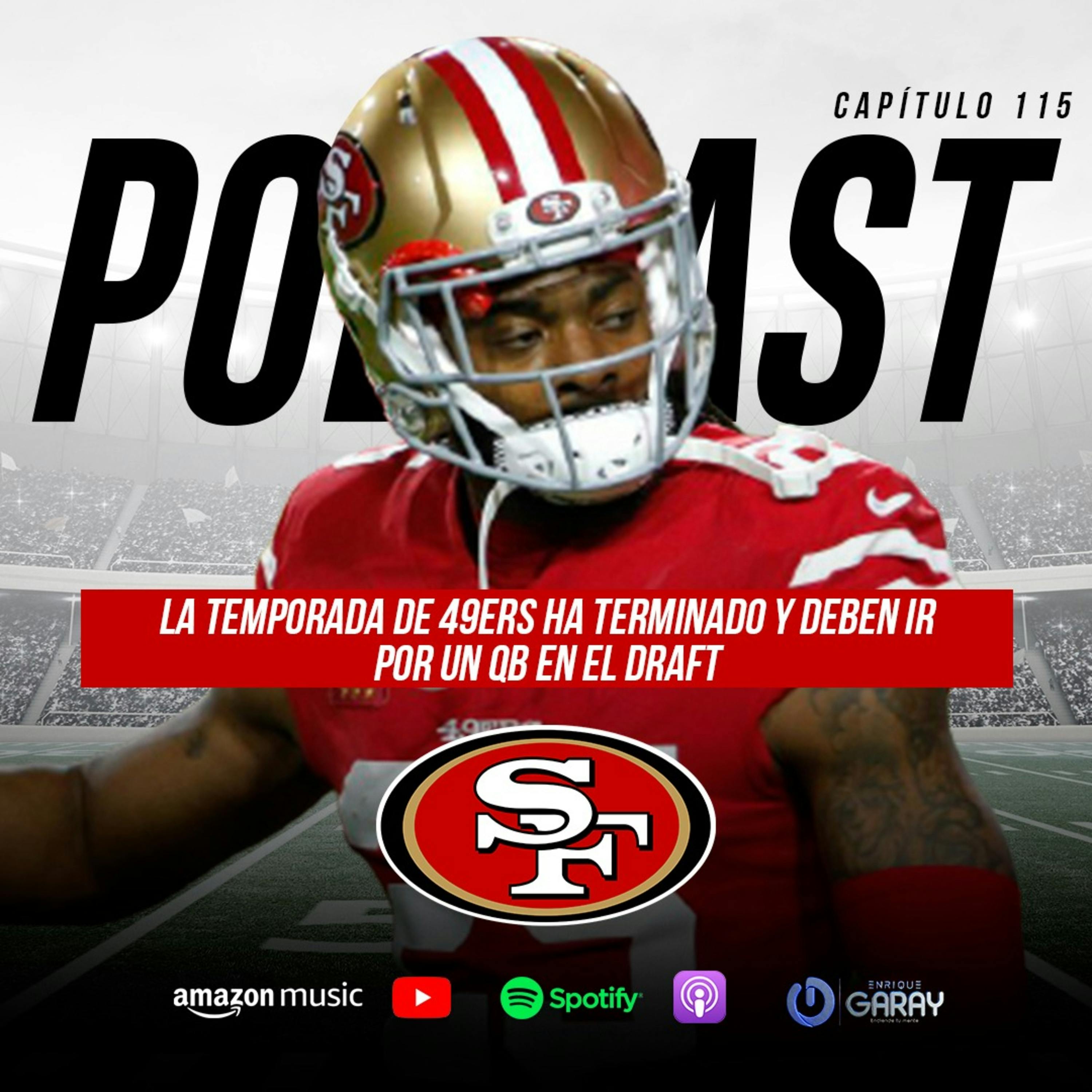 La temporada de 49ers ha terminado y tienen que ir por un QB en el Draft | Capítulo 115