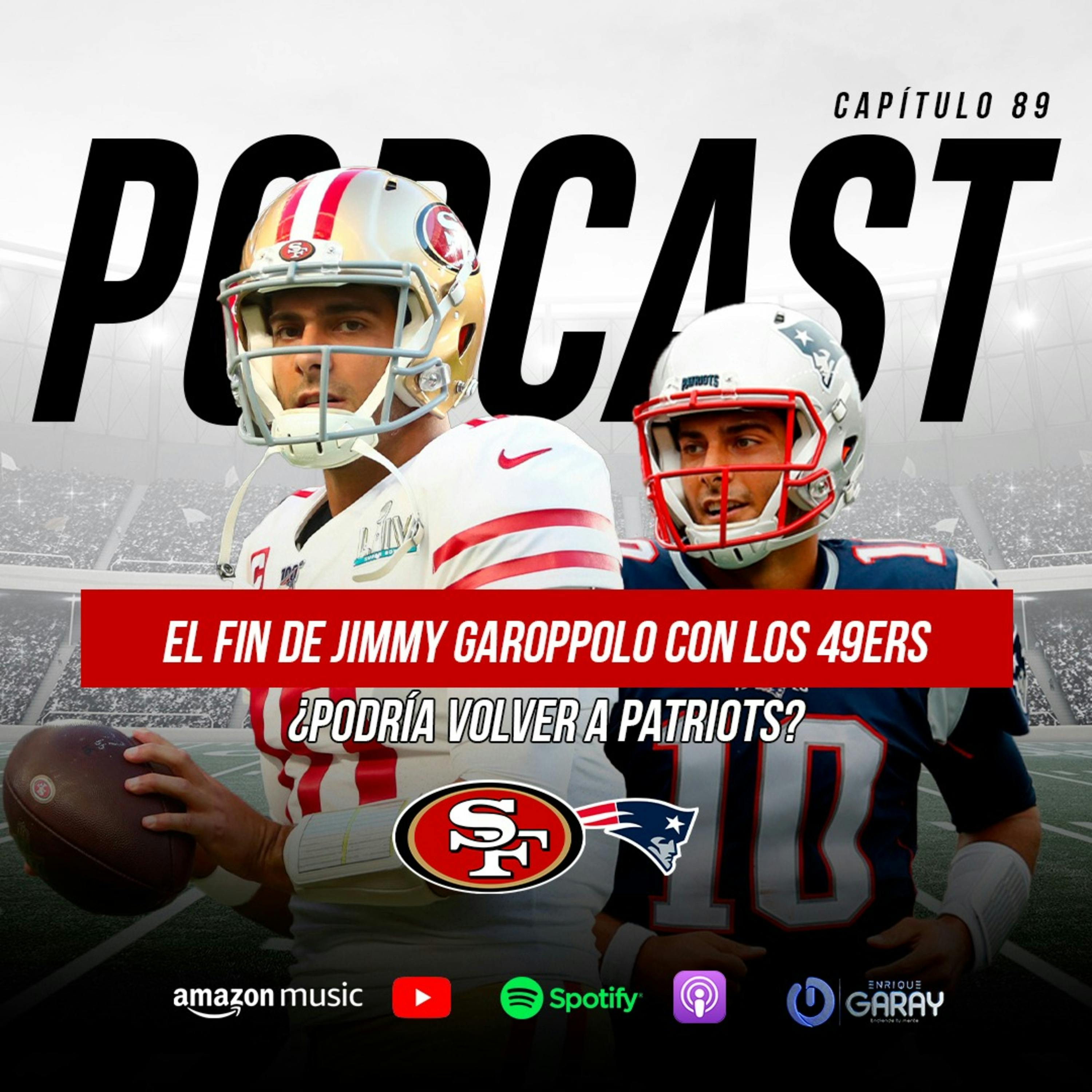 El fin de Garoppolo con 49ers. ¿Podría volver a Patriots? | Capítulo 89