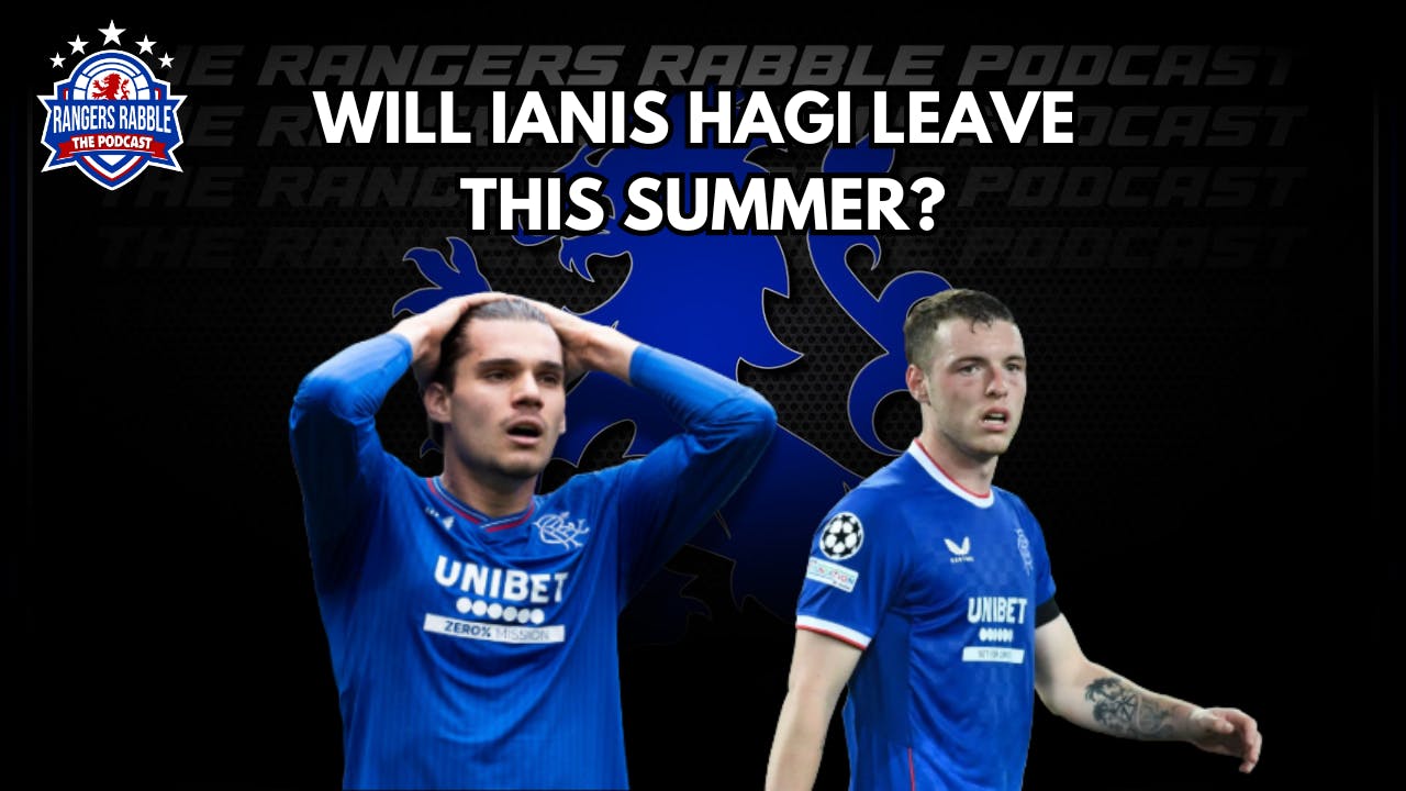 Will Hagi Leave Rangers This Summer? | Is Leon King Good Enough? - Rangers Rabble Podcast episode artwork