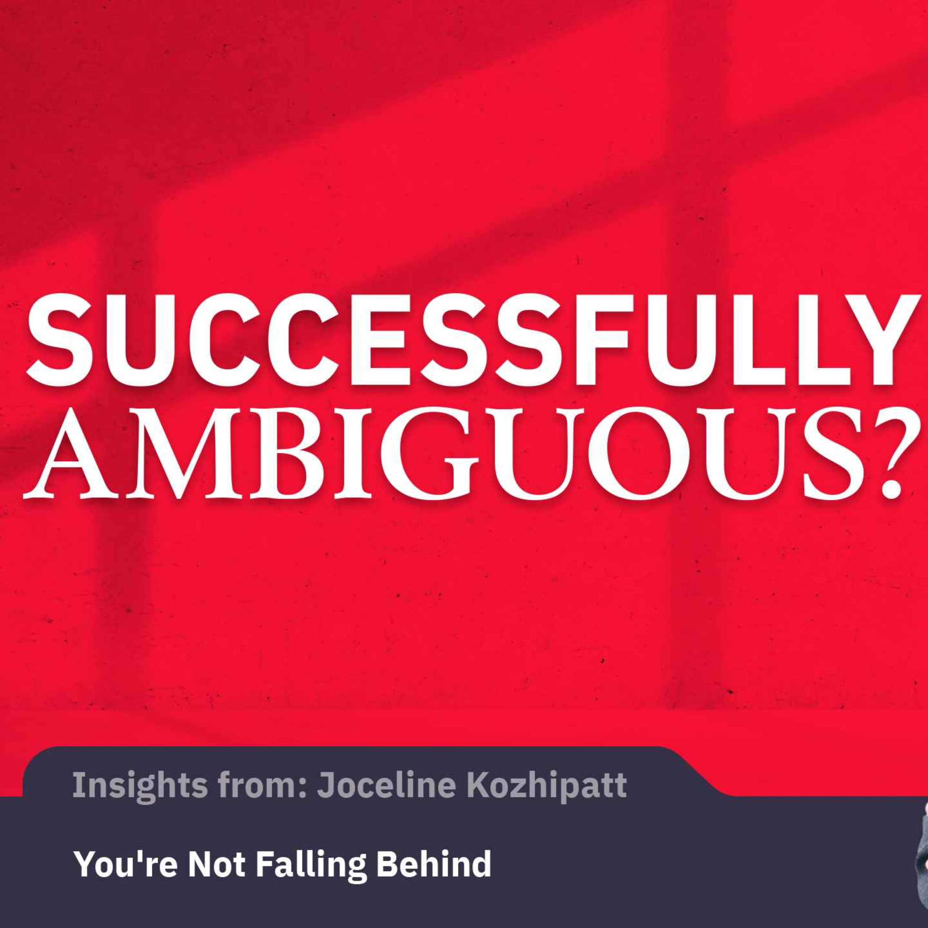 You’re Not Falling Behind | Joceline Kozhipatt