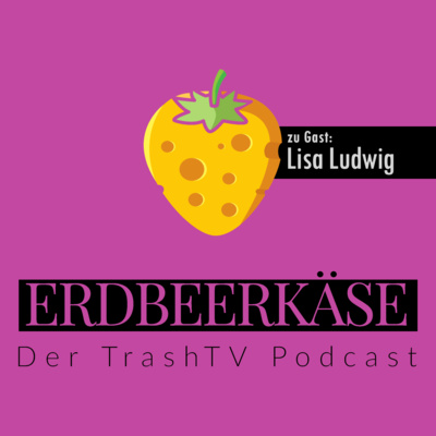 Erdbeerkäse - Der TrashTV Podcast
