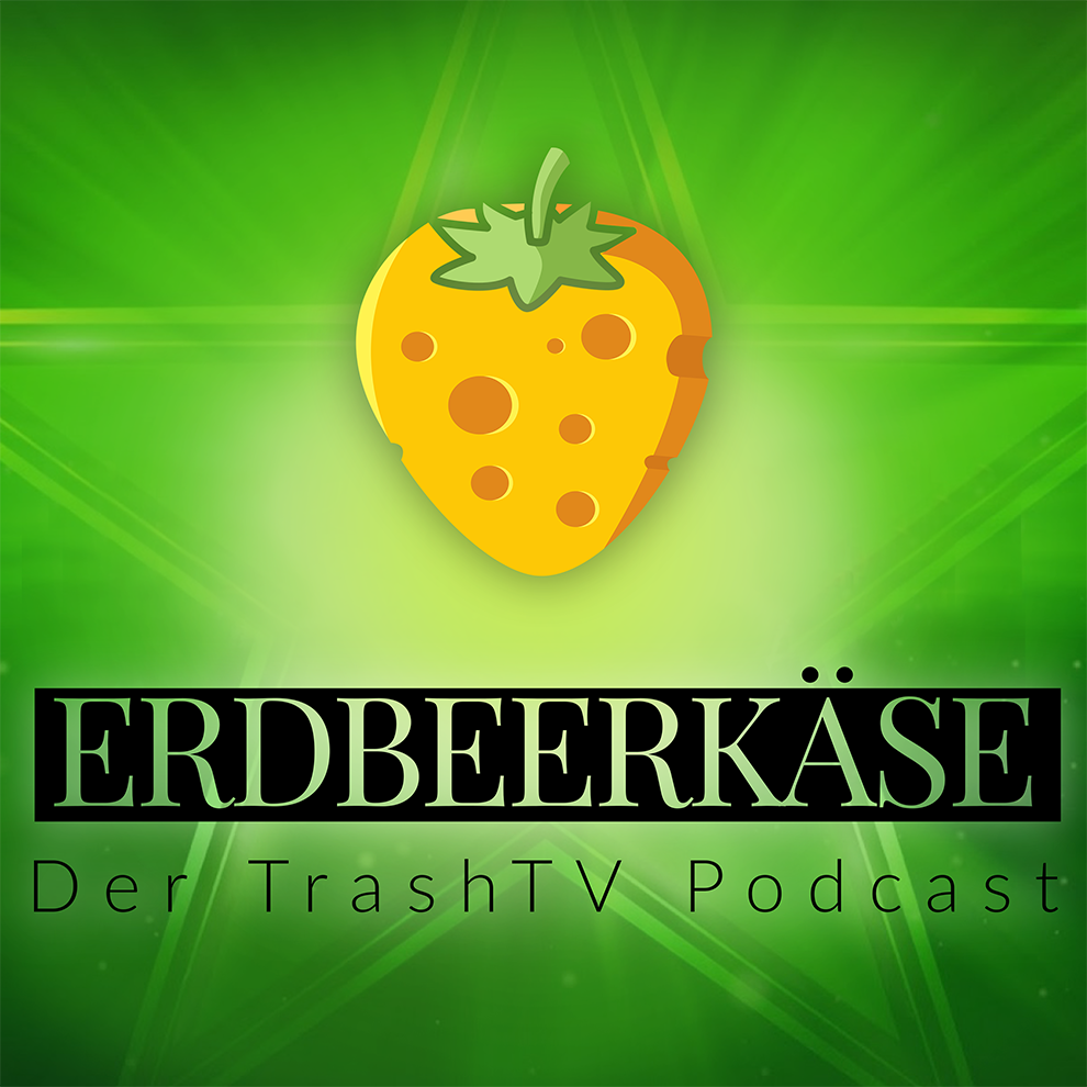 Erdbeerkäse - Der TrashTV Podcast