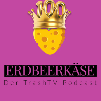 Erdbeerkäse - Der TrashTV Podcast