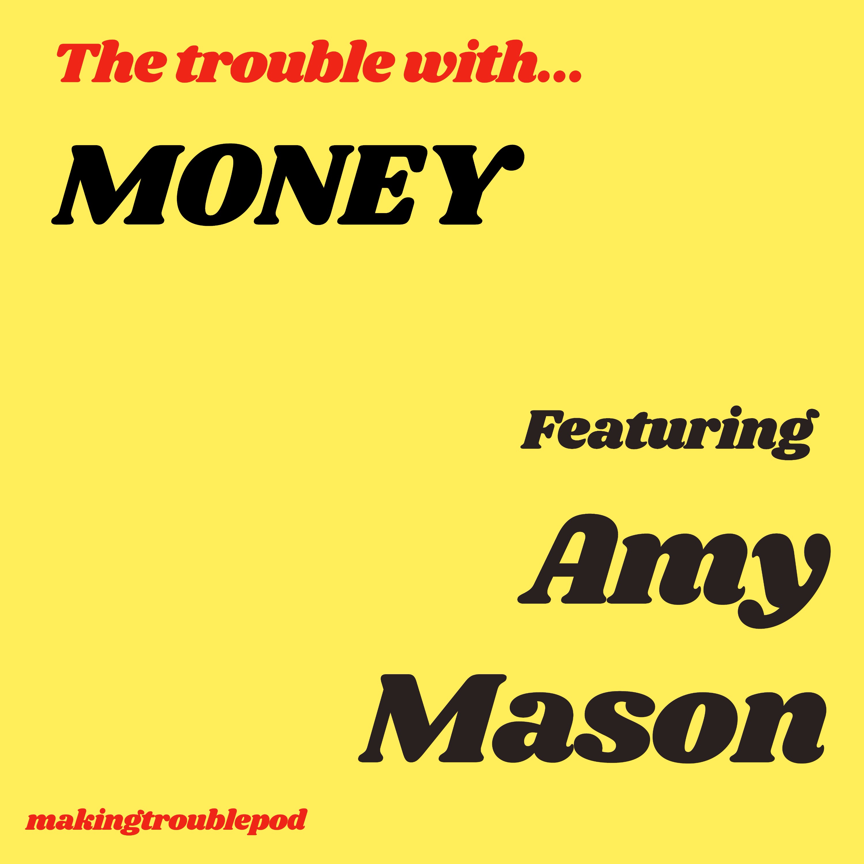 The Trouble with Money featuring Amy Mason
