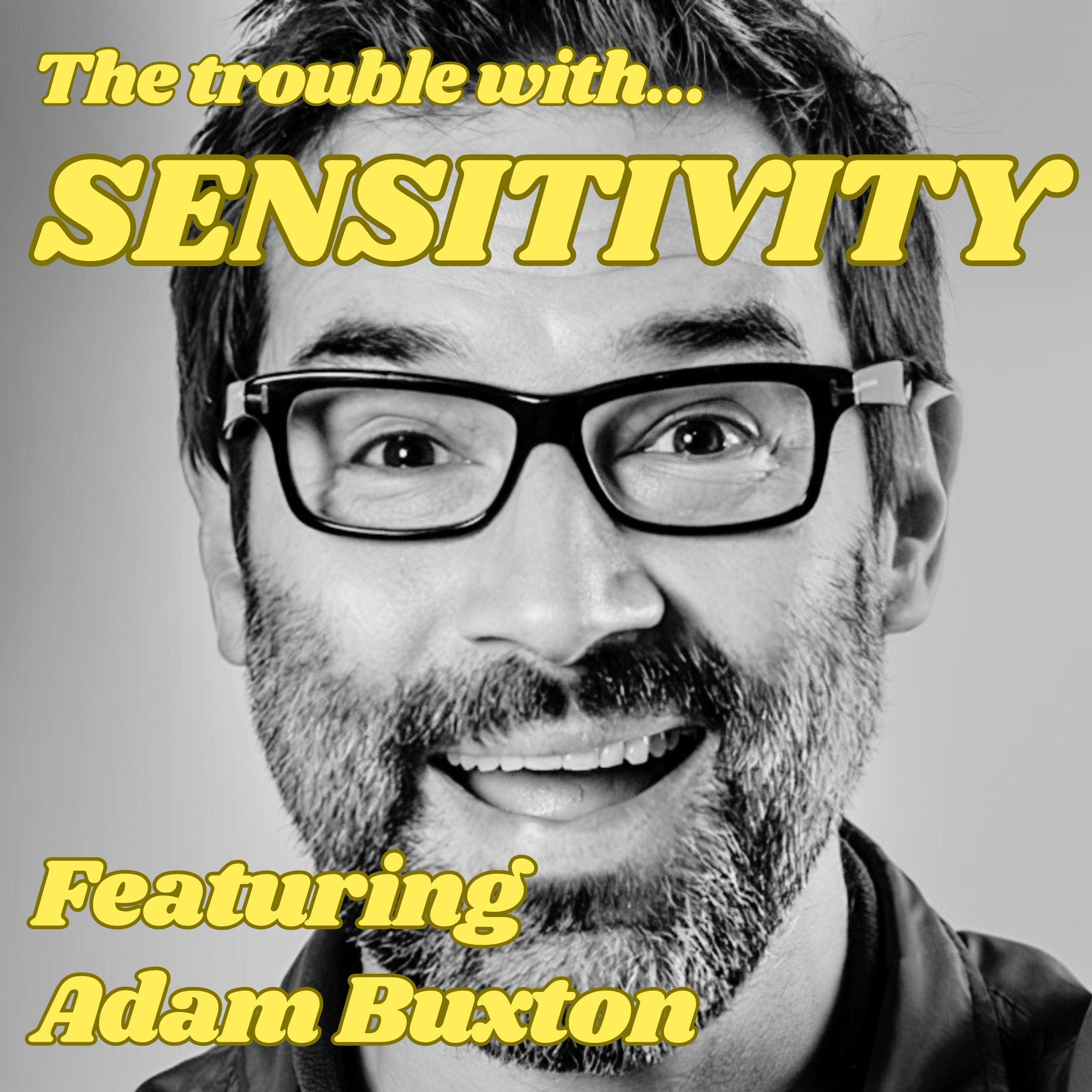 The Trouble with Sensitivity, Featuring Adam Buxton