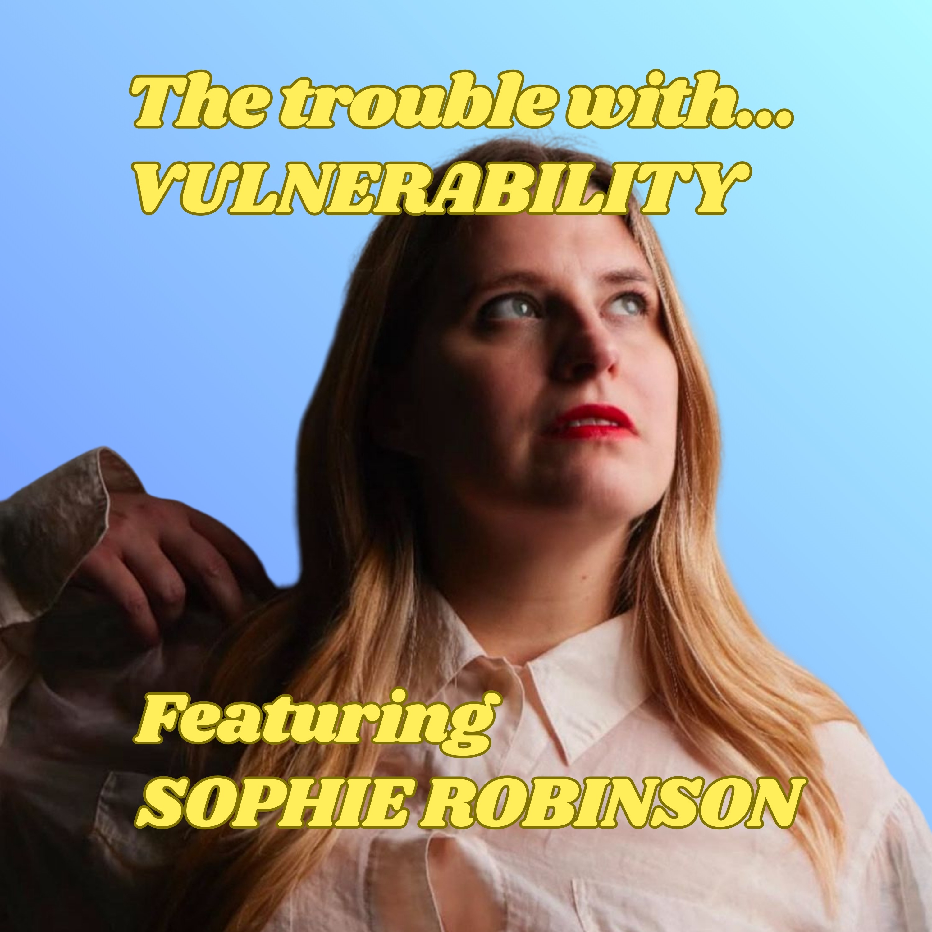 The Trouble with Vulnerability, featuring Sophie Robinson