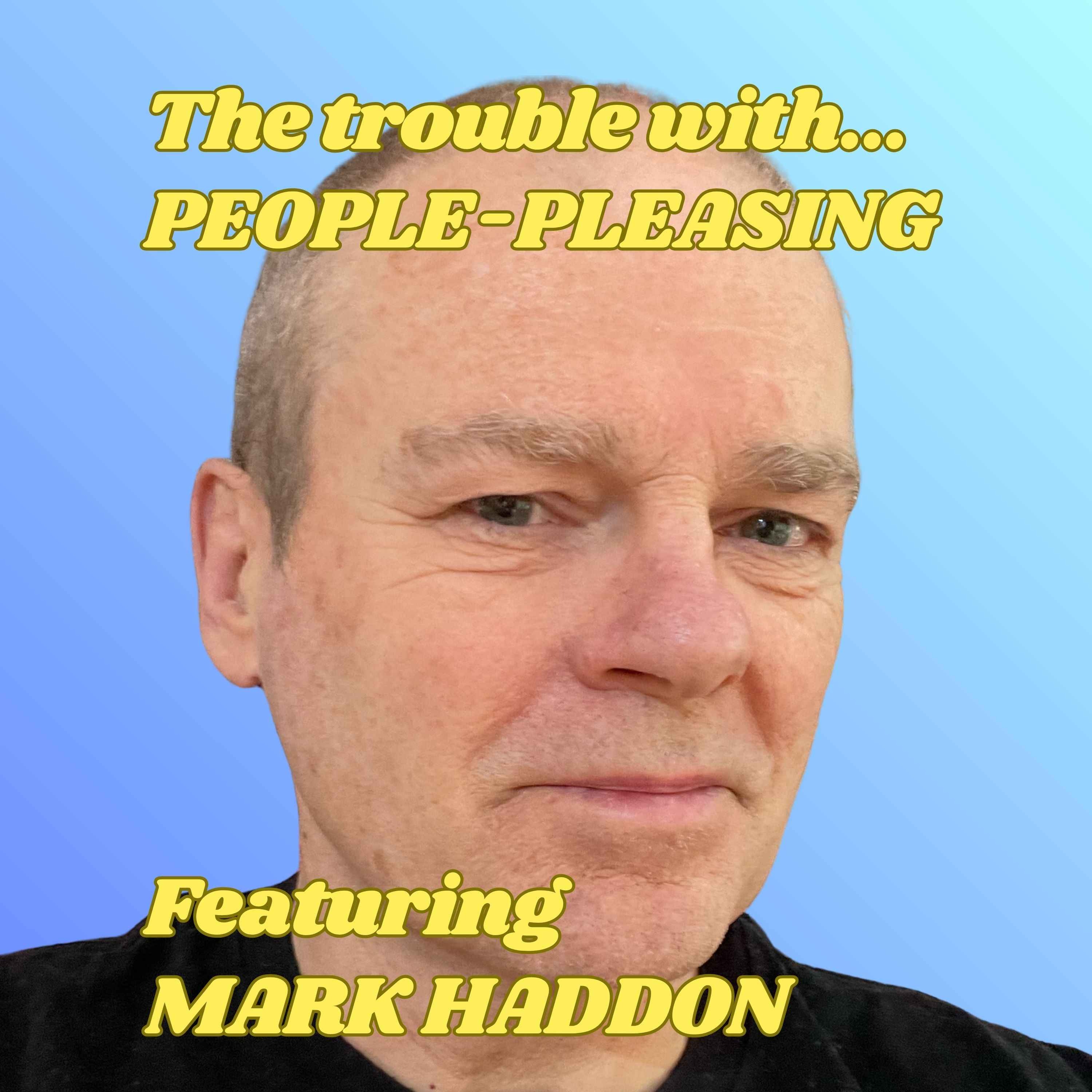 The Trouble with People-pleasing, featuring Mark Haddon episode artwork