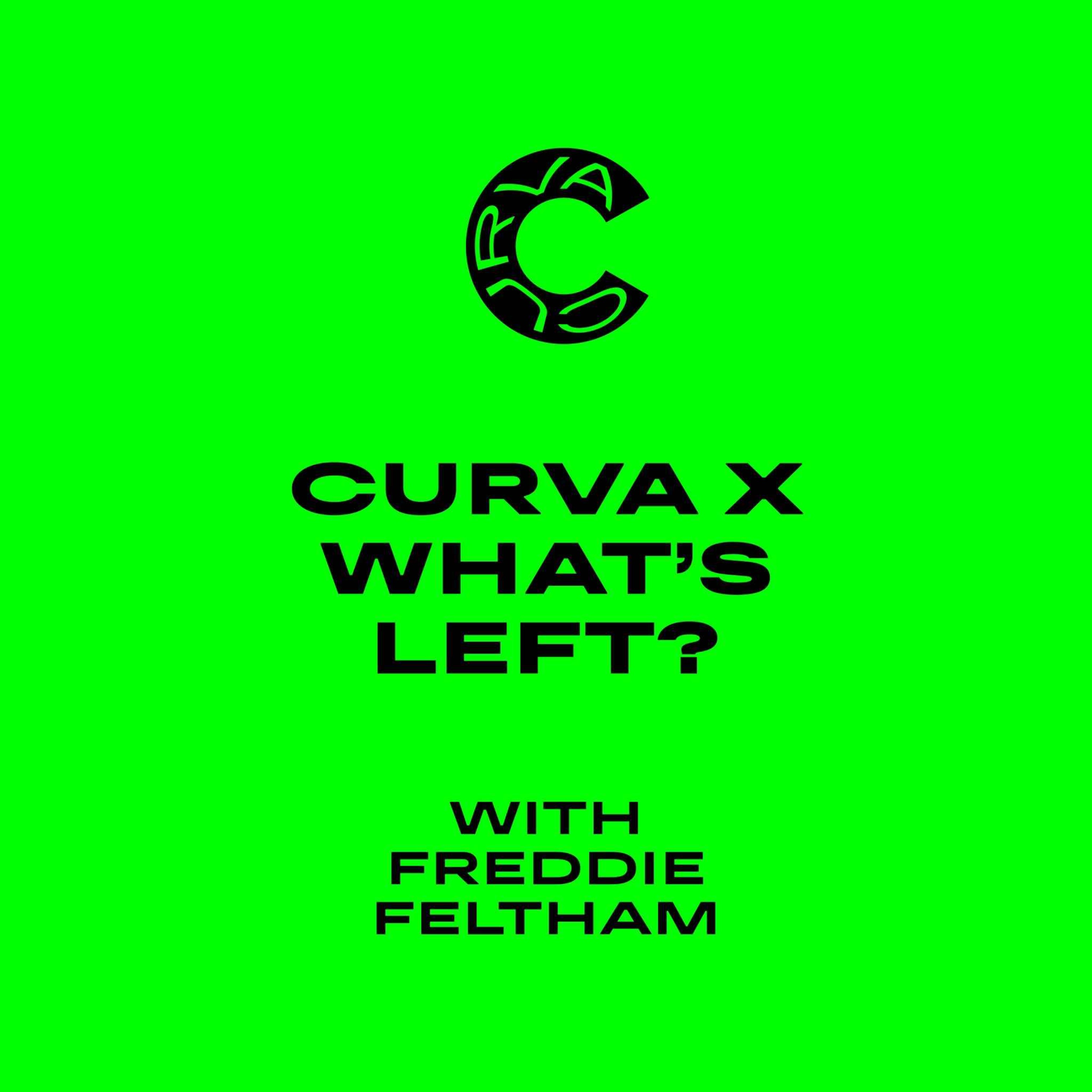 Curva x What’s Left? With Freddie Feltham