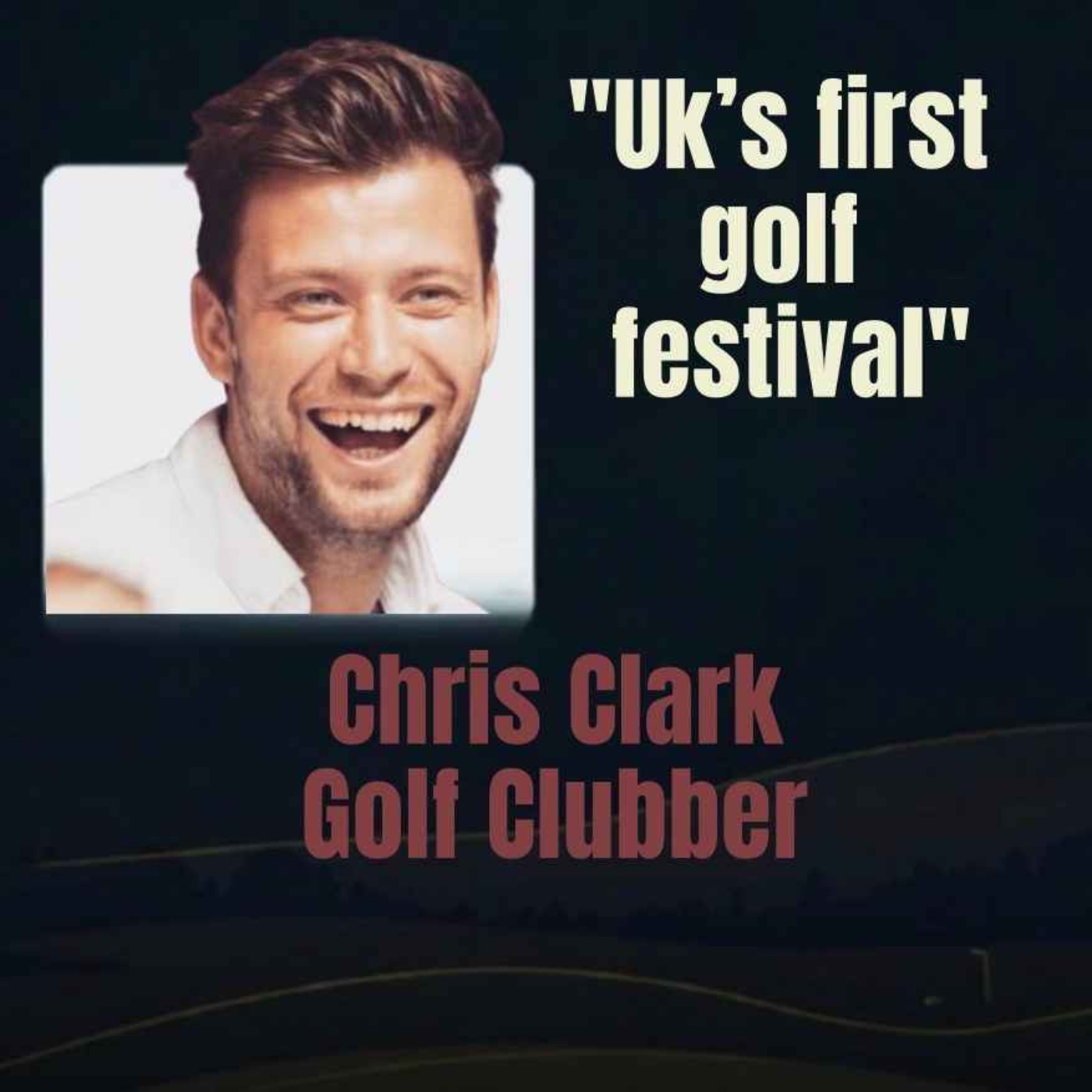 Ep 058: Golf Clubber: Chris Clark's vision for the ultimate Golf Festival
