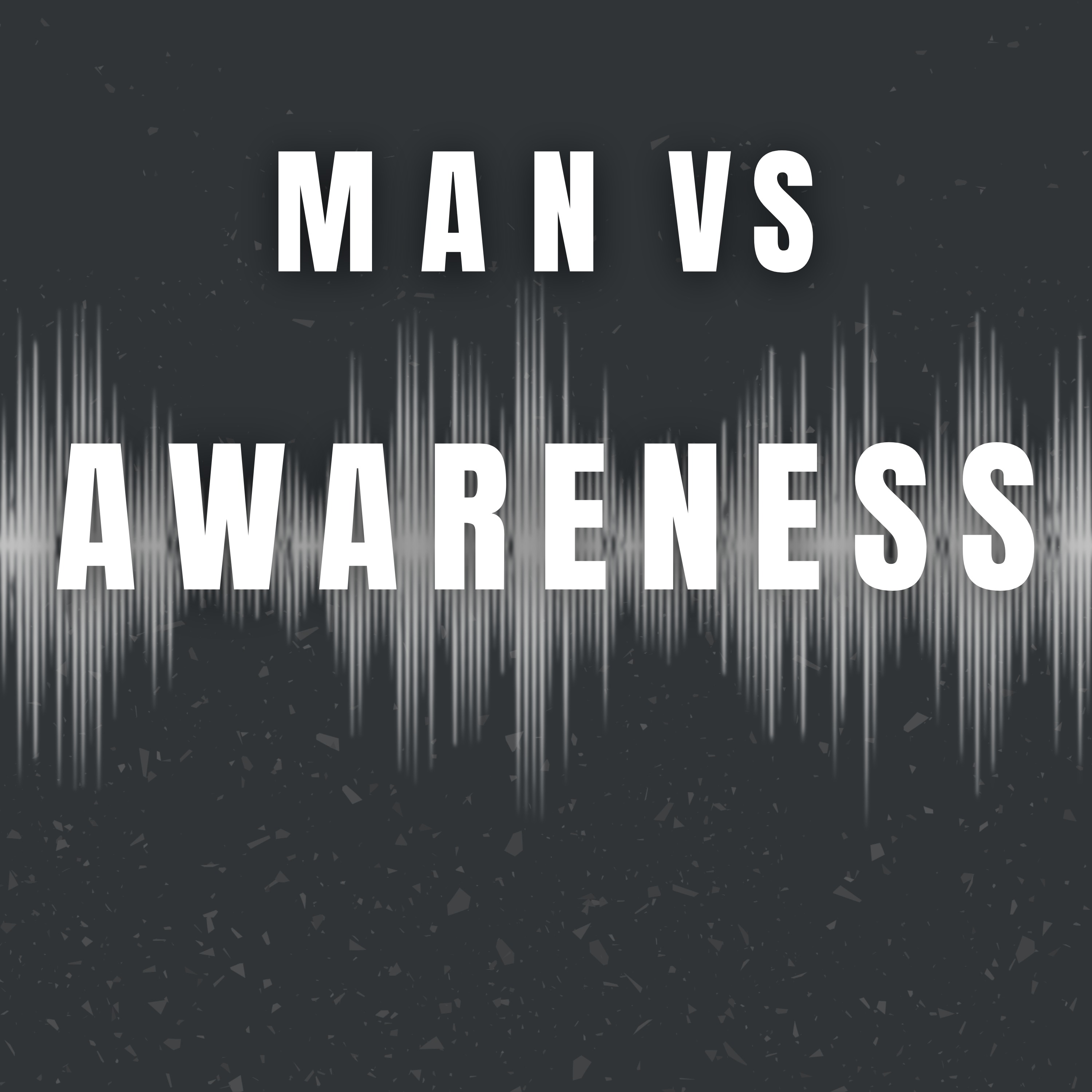 Man vs Awareness - Do they really know what's going on?